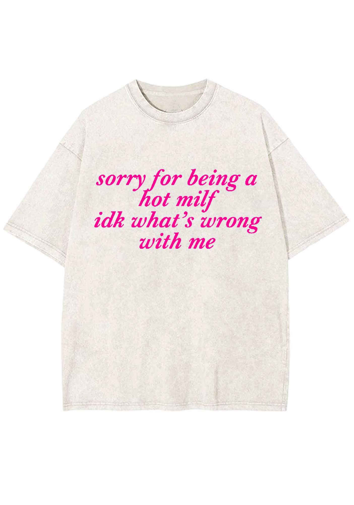 Sorry For Being A Hot Mxxf Idk What's Wrong With Me Y2K Washed Tee
