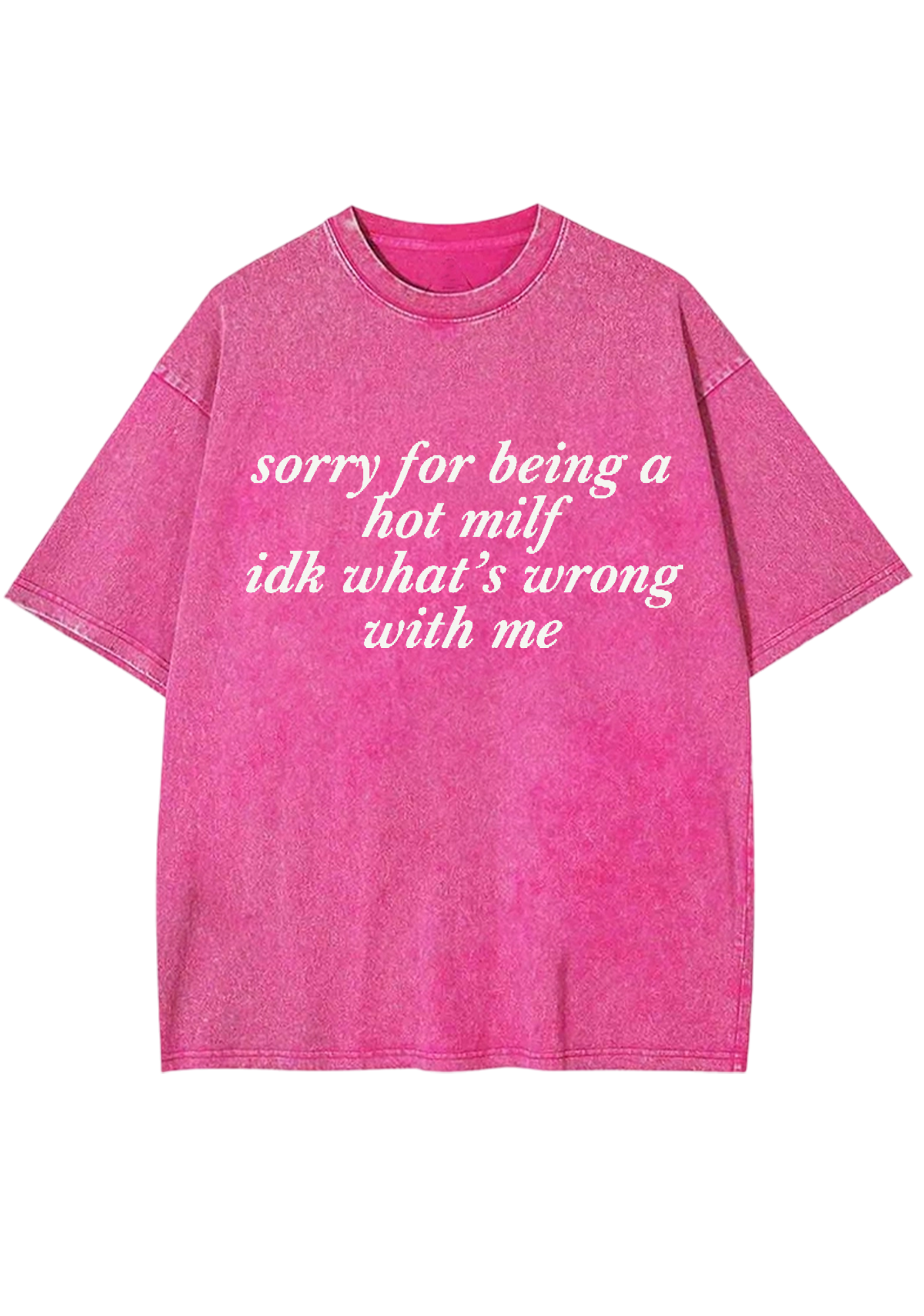 Sorry For Being A Hot Mxxf Idk What's Wrong With Me Y2K Washed Tee