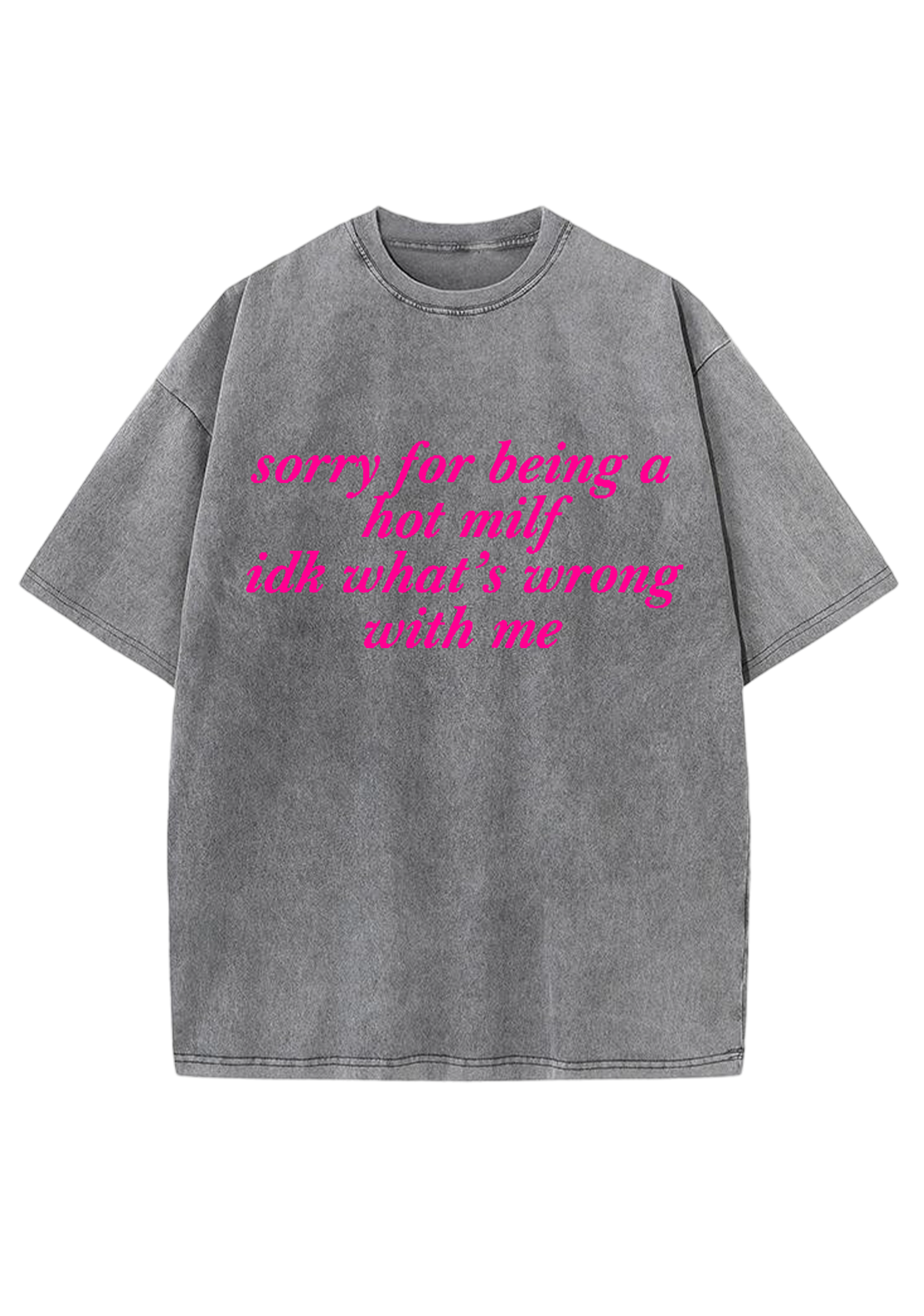 Sorry For Being A Hot Mxxf Idk What's Wrong With Me Y2K Washed Tee