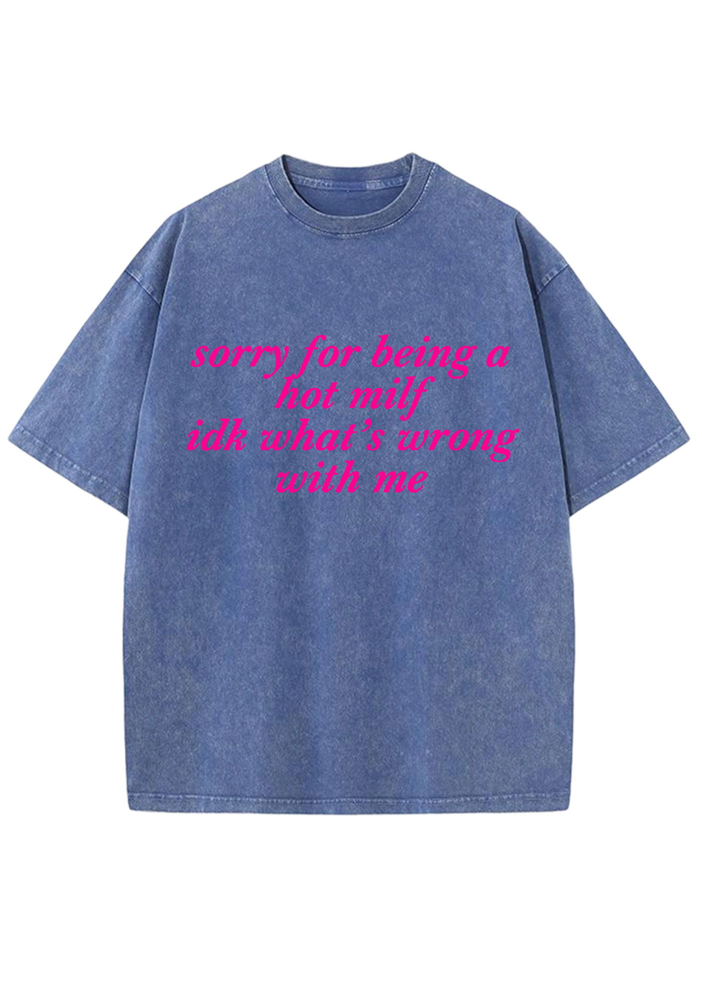Sorry For Being A Hot Mxxf Idk What's Wrong With Me Y2K Washed Tee