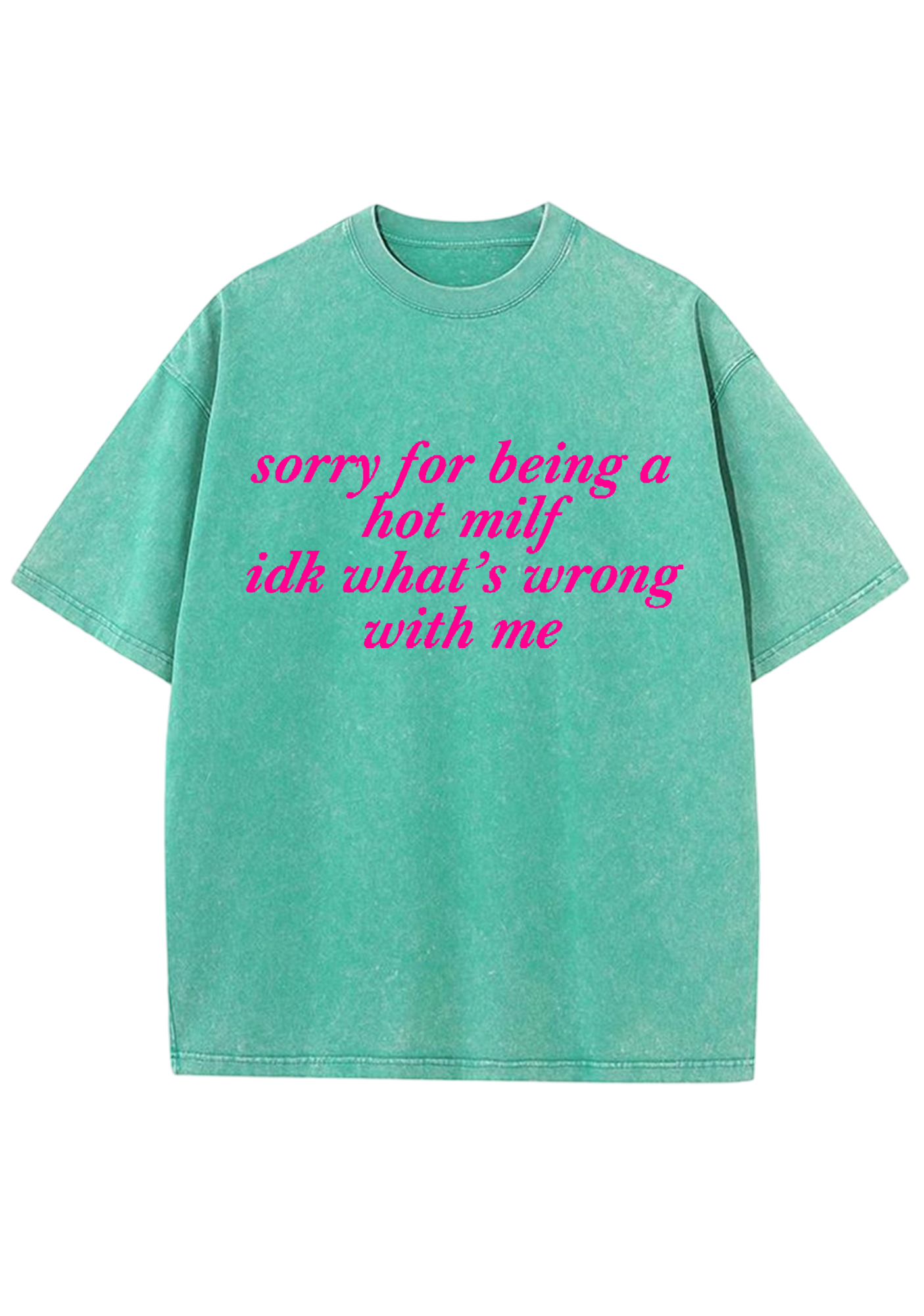 Sorry For Being A Hot Mxxf Idk What's Wrong With Me Y2K Washed Tee