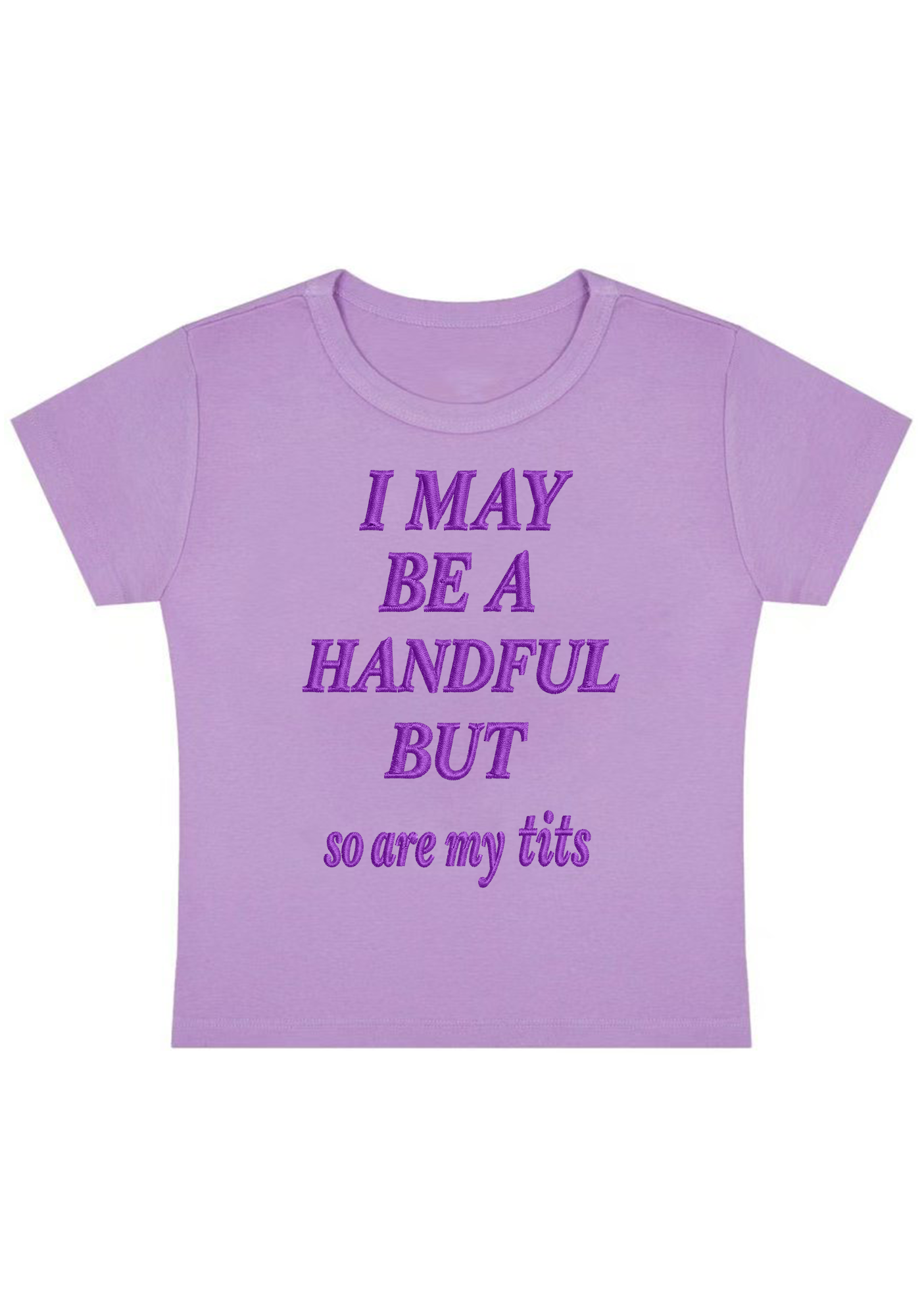 I May Be A Handful But So Are My Tits Embroidery Y2K Baby Tee