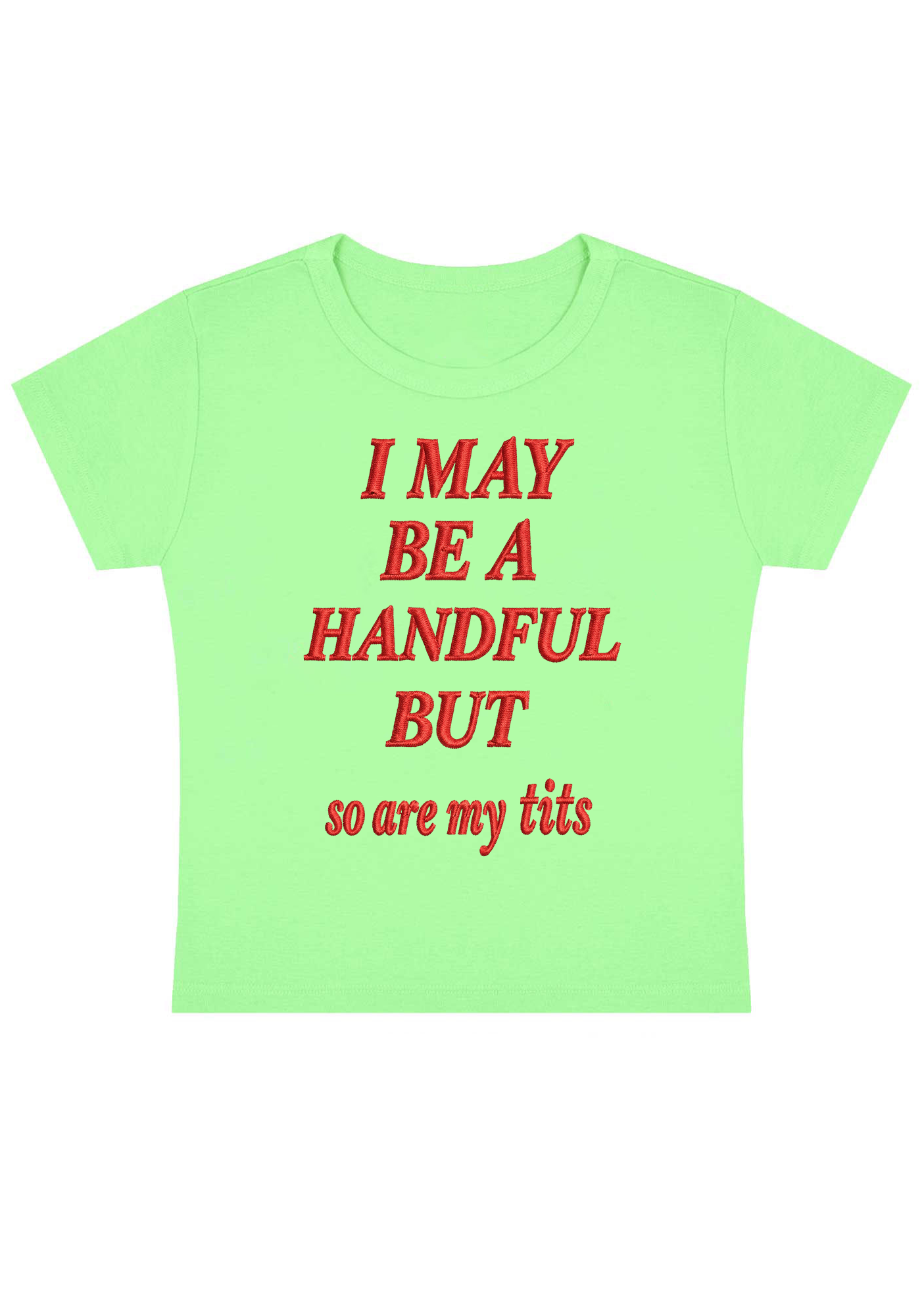 I May Be A Handful But So Are My Tits Embroidery Y2K Baby Tee