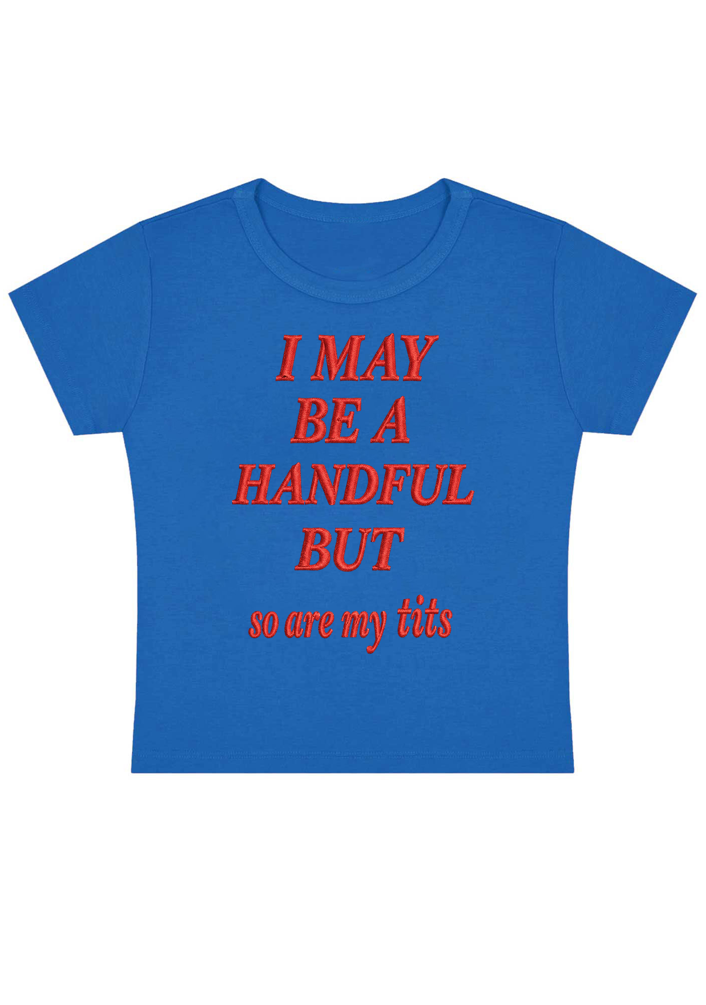 I May Be A Handful But So Are My Tits Embroidery Y2K Baby Tee