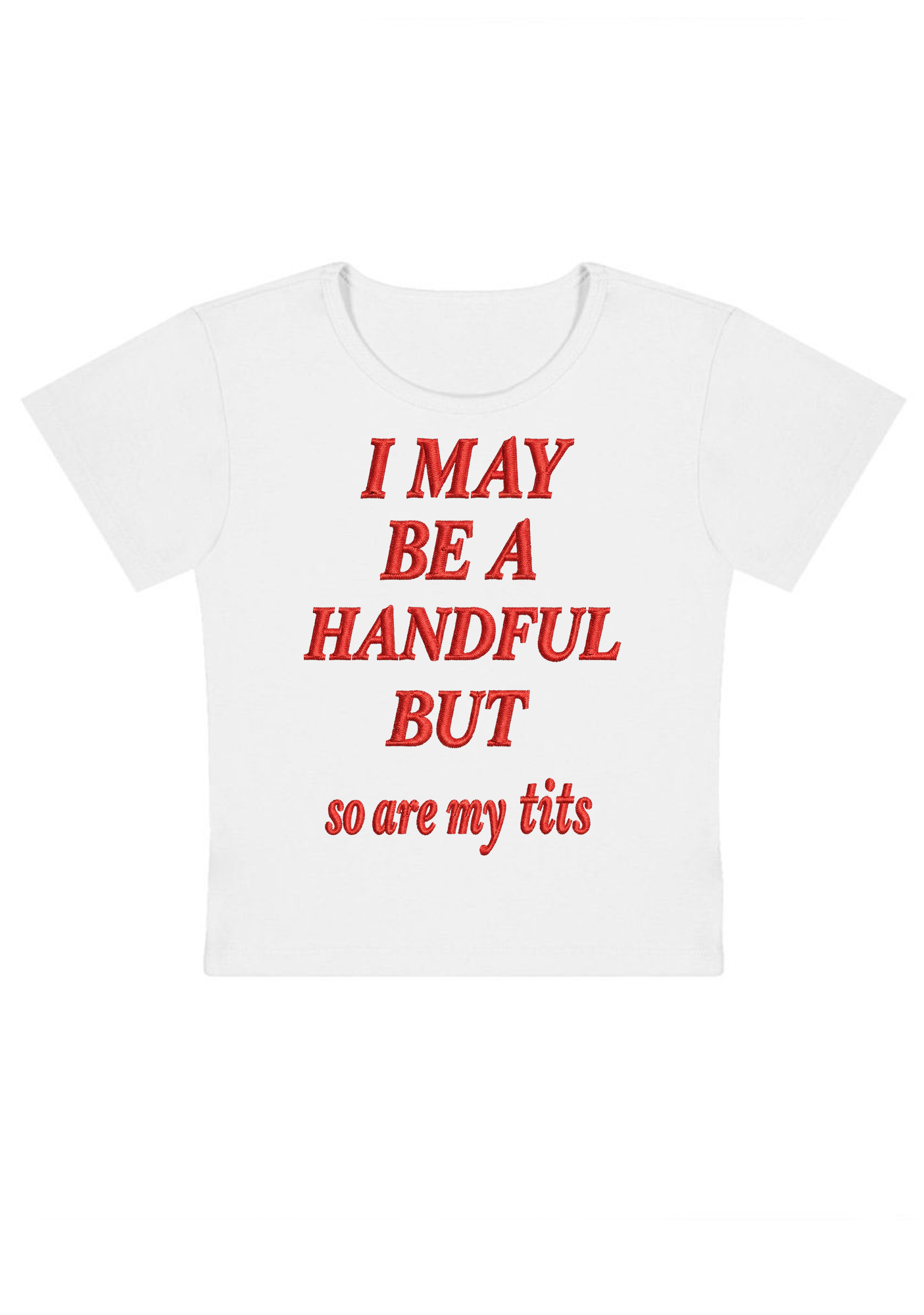 I May Be A Handful But So Are My Tits Embroidery Y2K Baby Tee