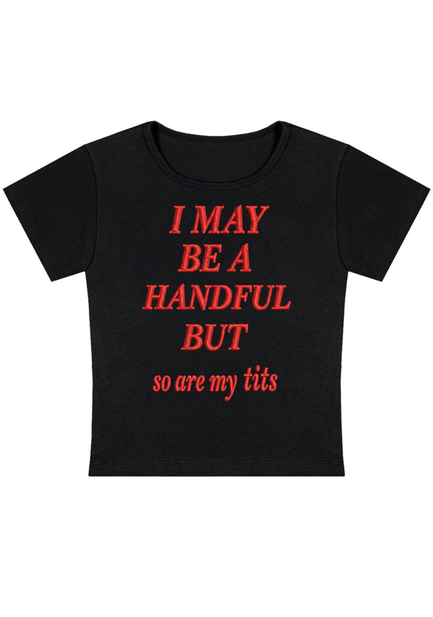 I May Be A Handful But So Are My Tits Embroidery Y2K Baby Tee