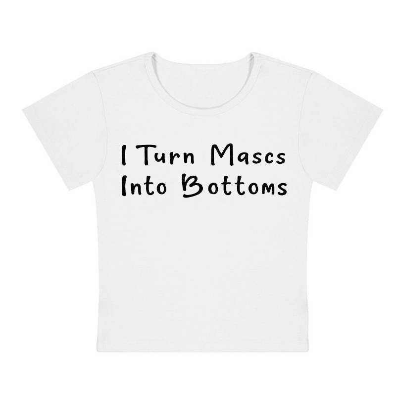 I Turn Mxxcs Into Bottoms Y2K Baby Tee