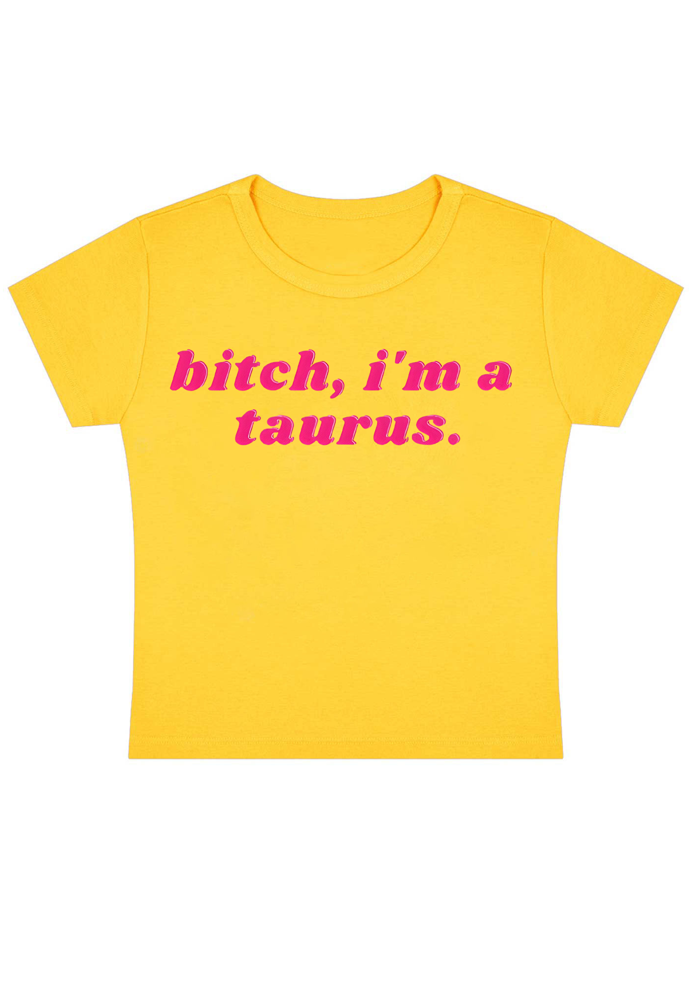 Bitch, I'm A Taurus Y2K Baby Tee