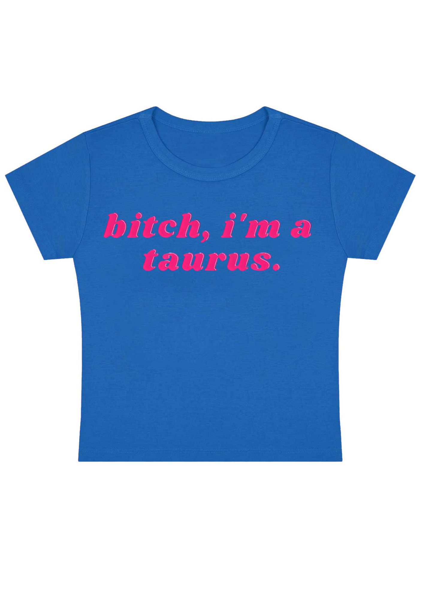 Bitch, I'm A Taurus Y2K Baby Tee