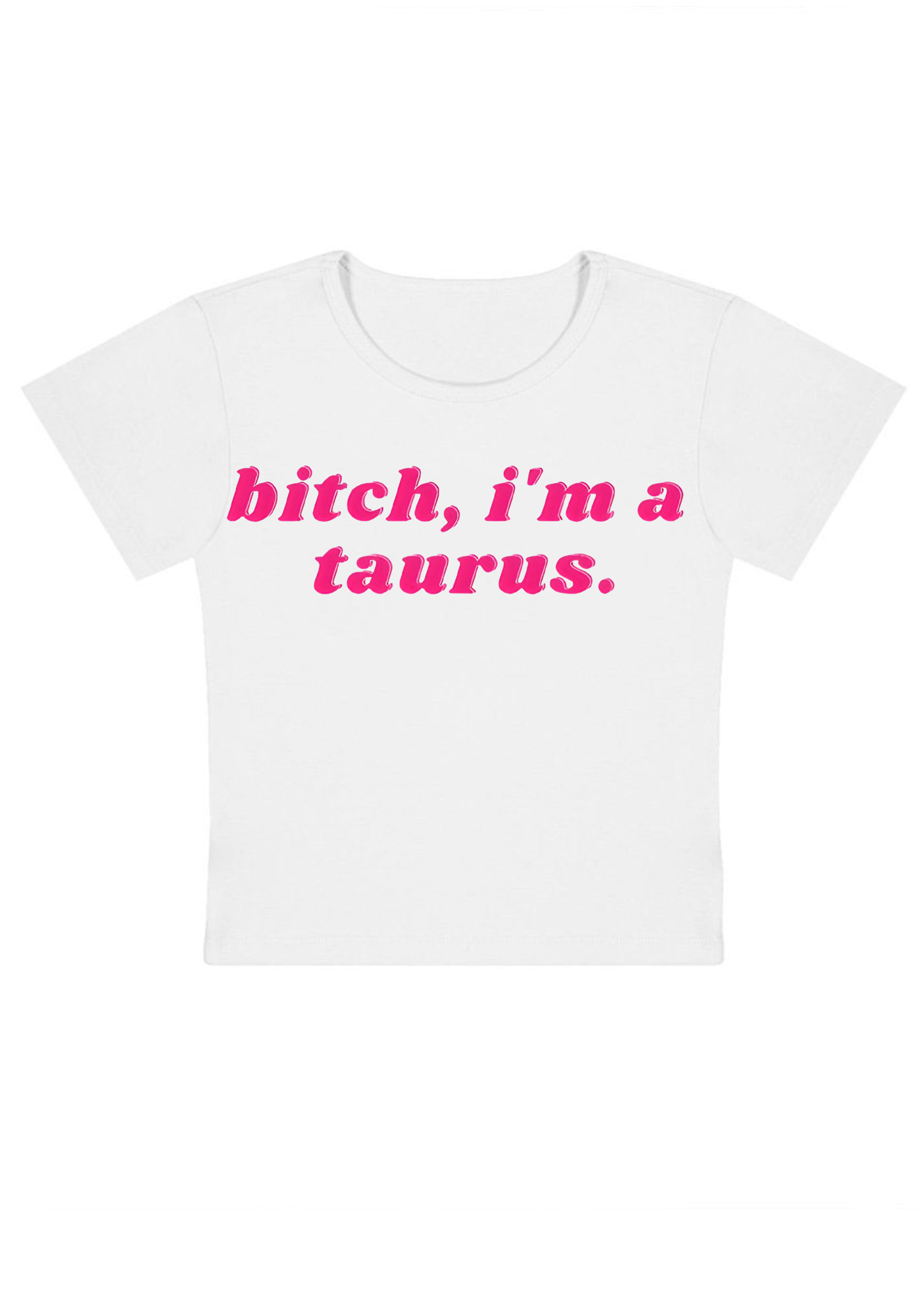 Bitch, I'm A Taurus Y2K Baby Tee