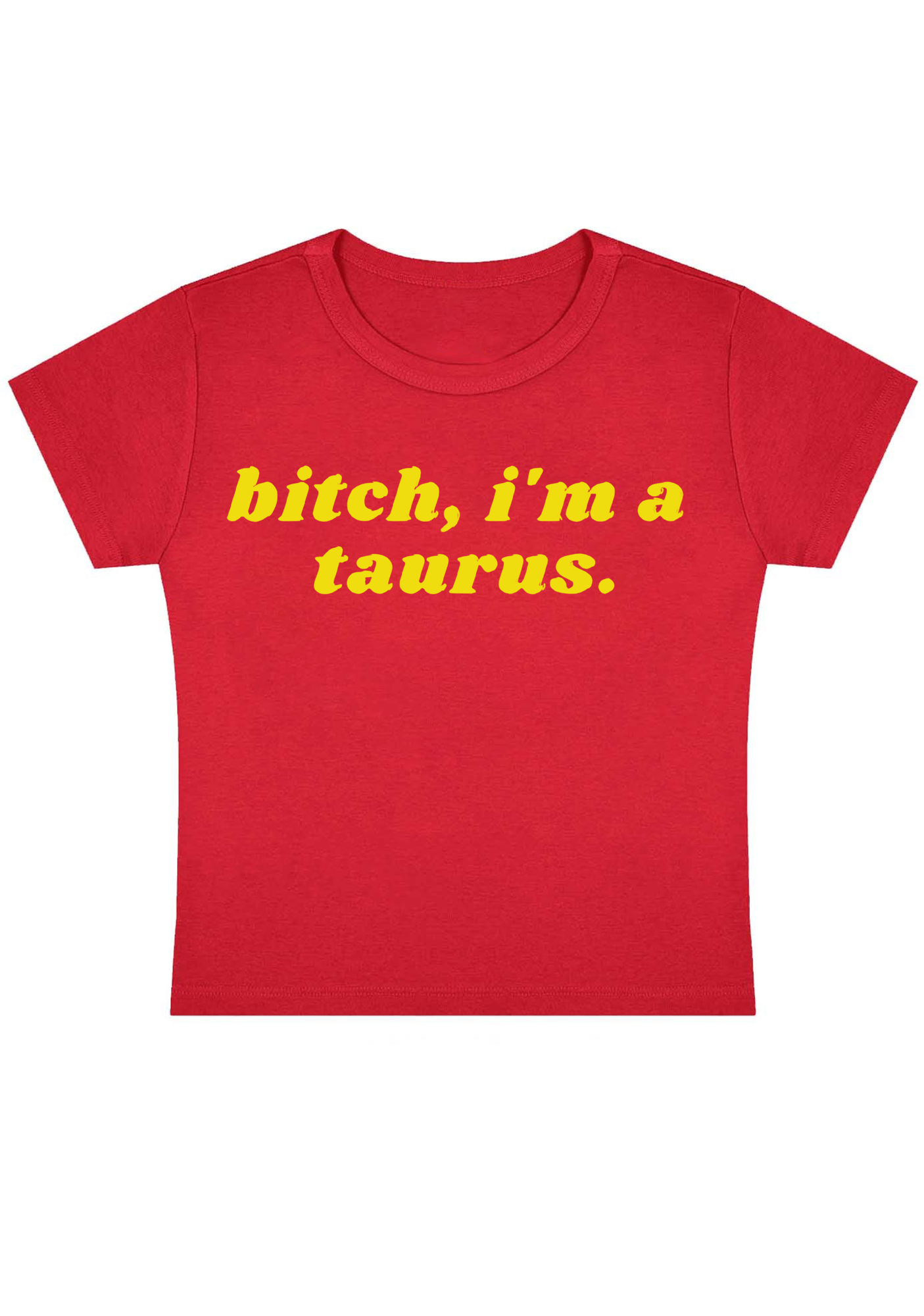 Bitch, I'm A Taurus Y2K Baby Tee