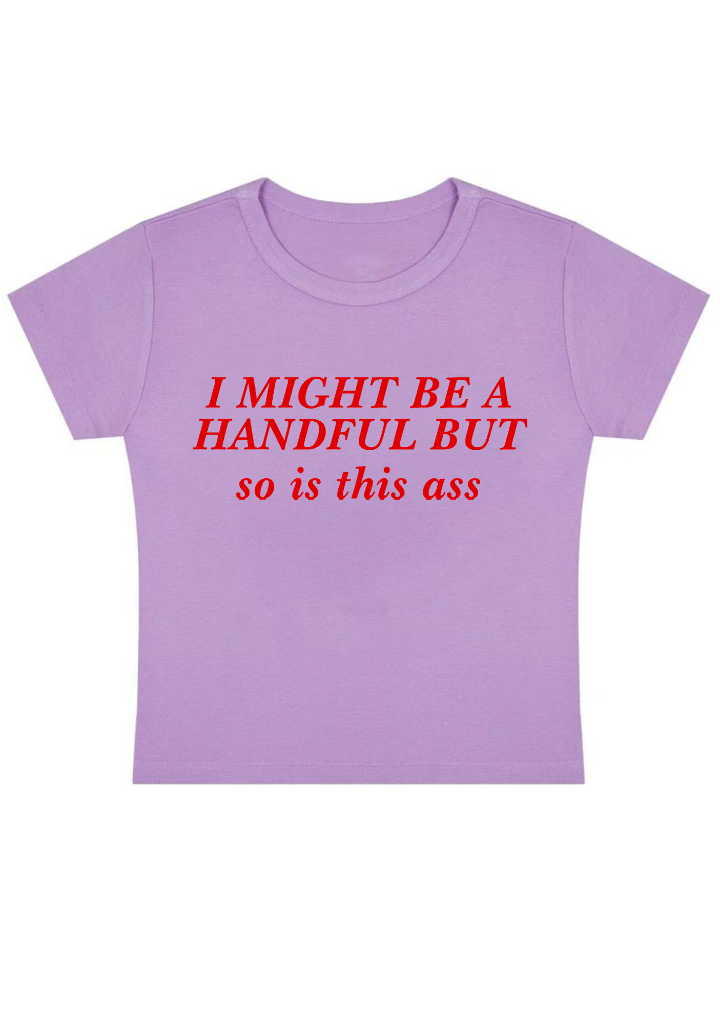 I Might Be A Handful But So Is This Ass Y2K Baby Tee