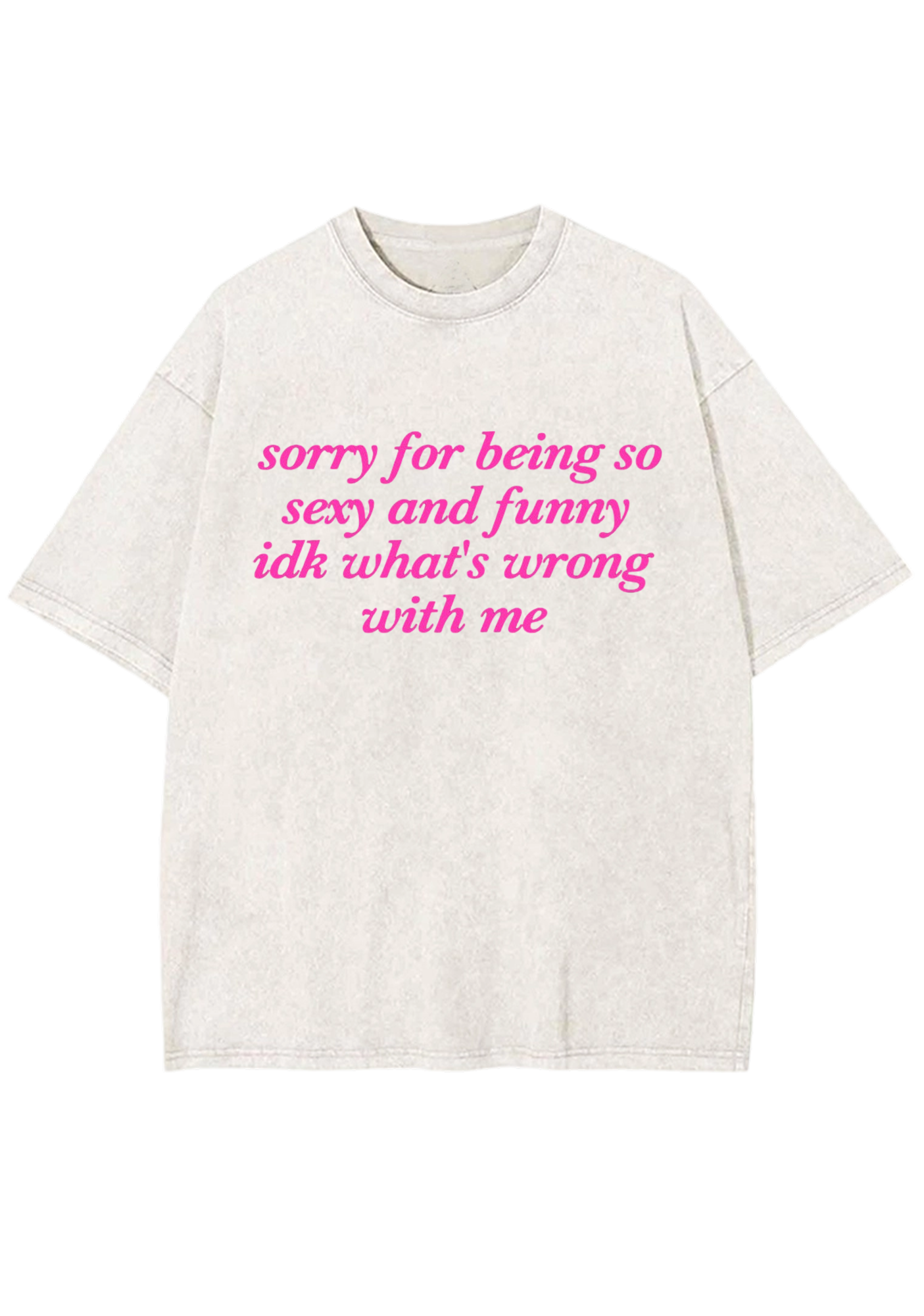 Sorry For Being So Sexy And Funny Y2K Washed Tee