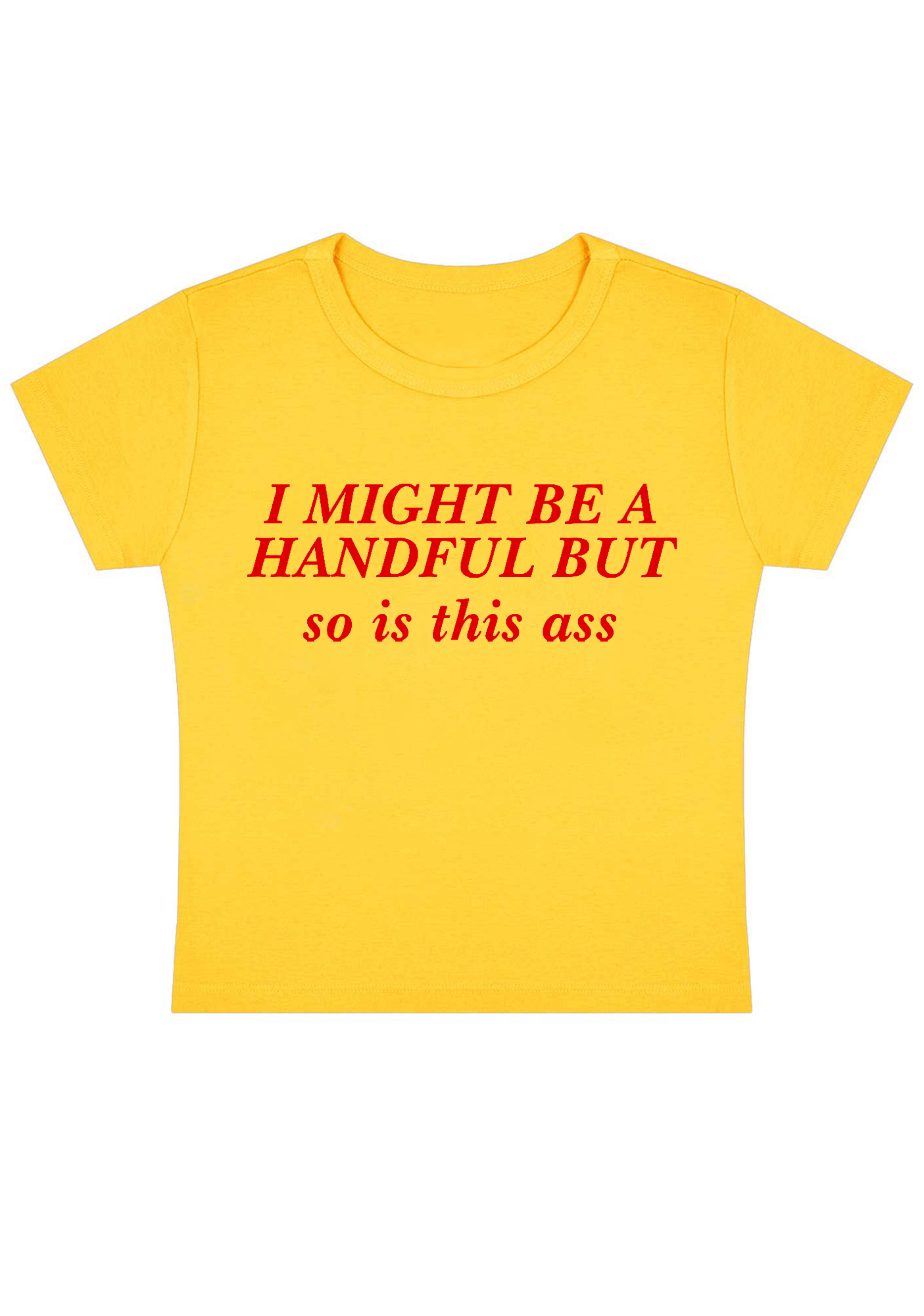 I Might Be A Handful But So Is This Ass Y2K Baby Tee