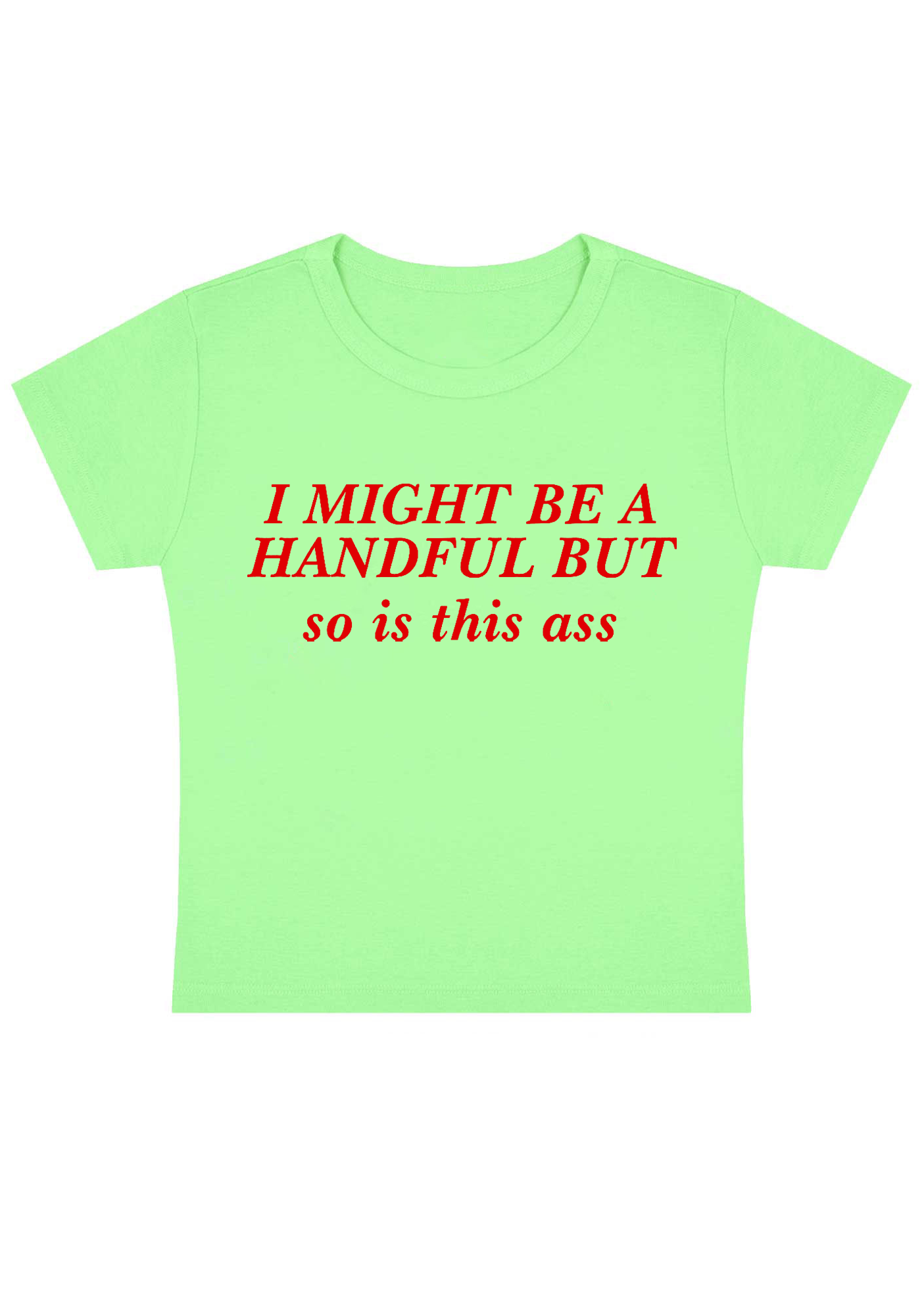 I Might Be A Handful But So Is This Ass Y2K Baby Tee