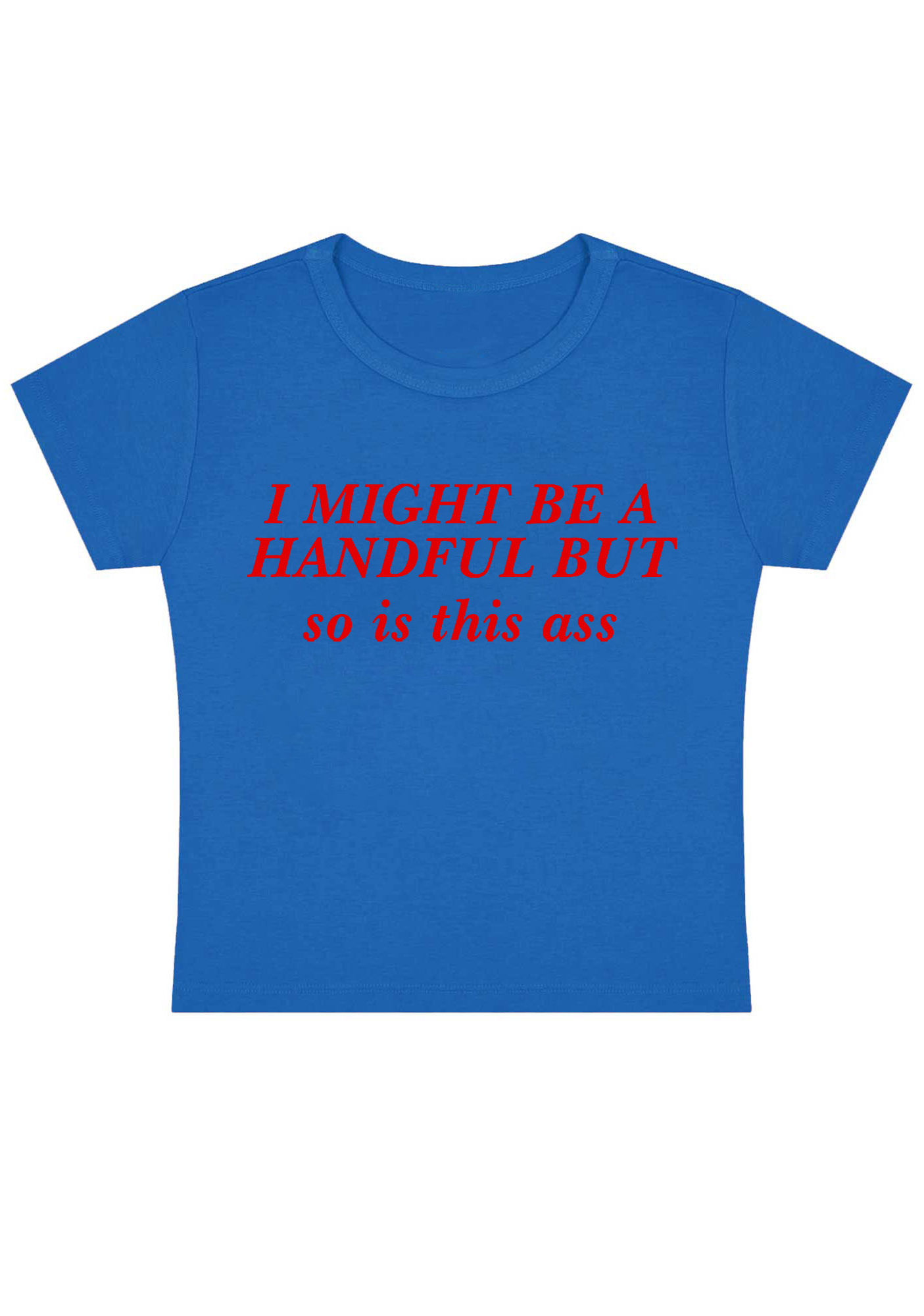 I Might Be A Handful But So Is This Ass Y2K Baby Tee