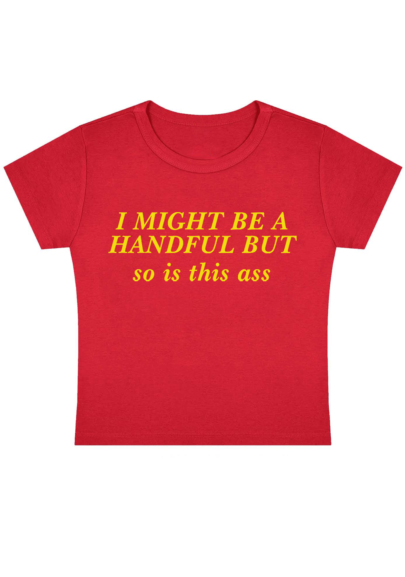 I Might Be A Handful But So Is This Ass Y2K Baby Tee