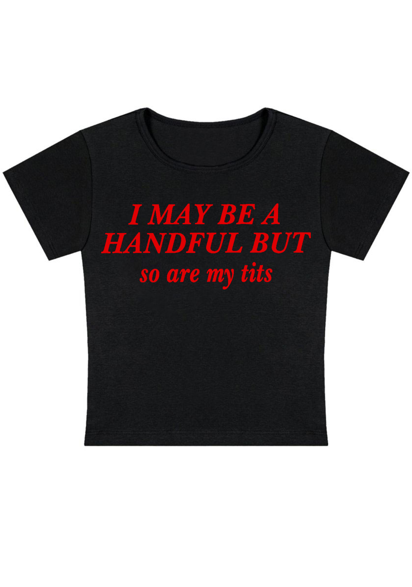 I May Be A Handful But So Are My Txxs Y2K Baby Tee