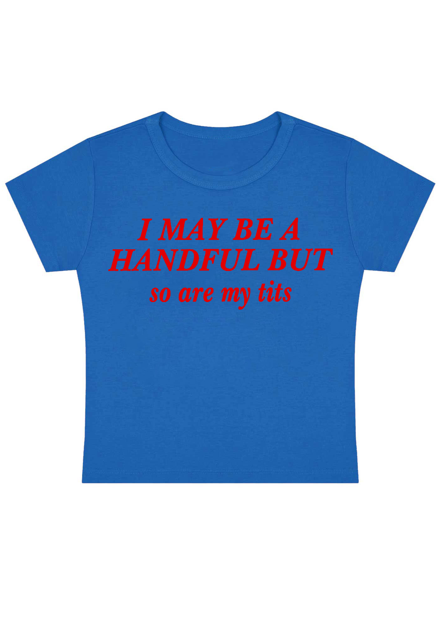 I May Be A Handful But So Are My Txxs Y2K Baby Tee