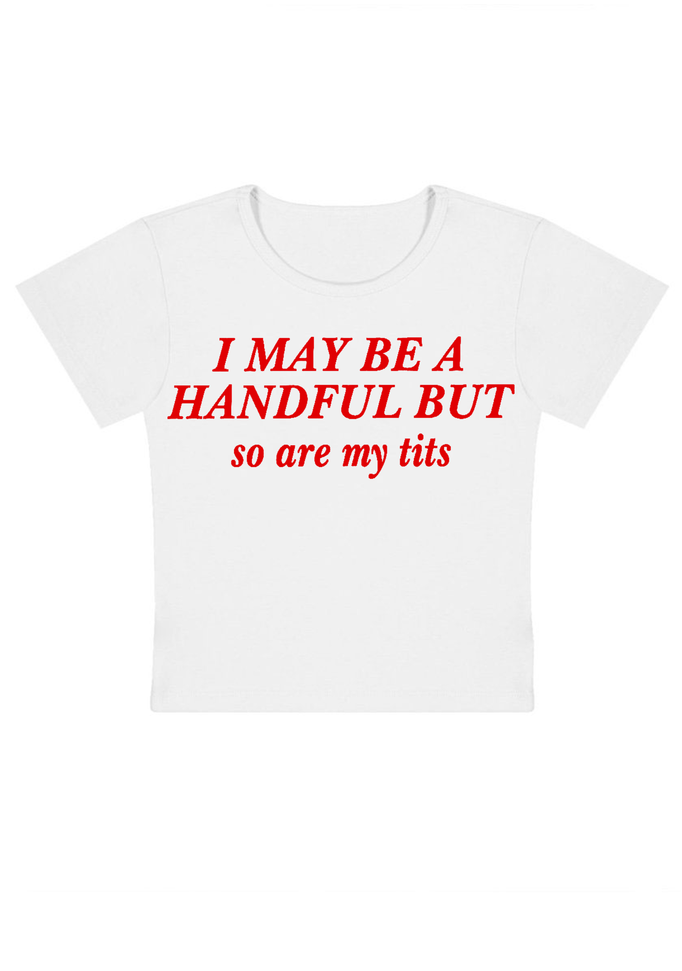 I May Be A Handful But So Are My Txxs Y2K Baby Tee