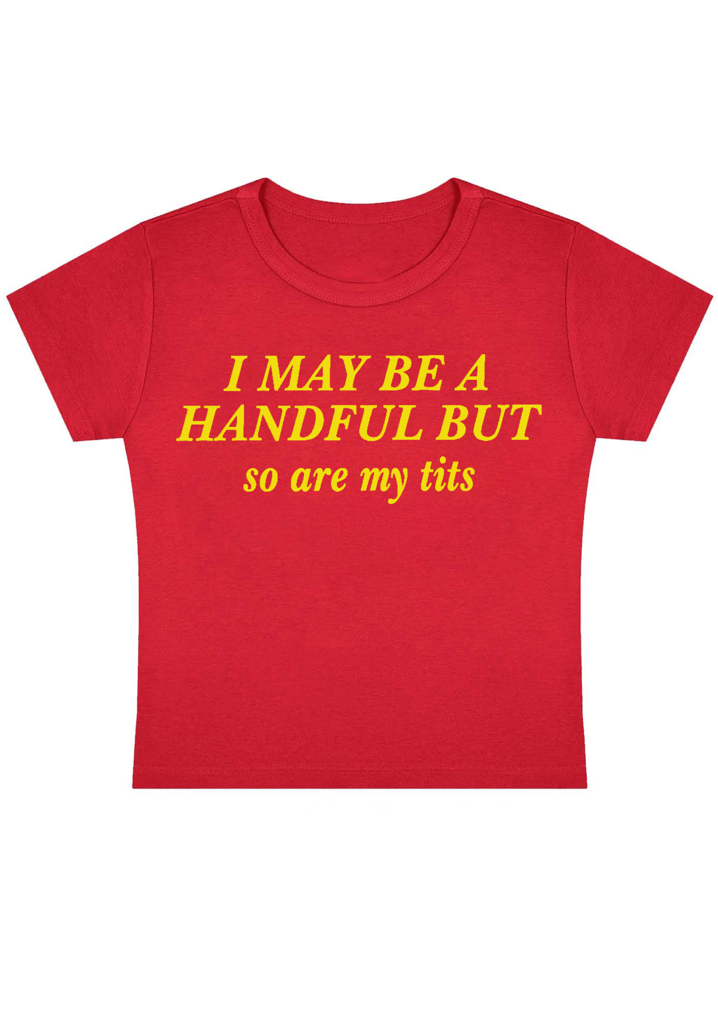 I May Be A Handful But So Are My Txxs Y2K Baby Tee