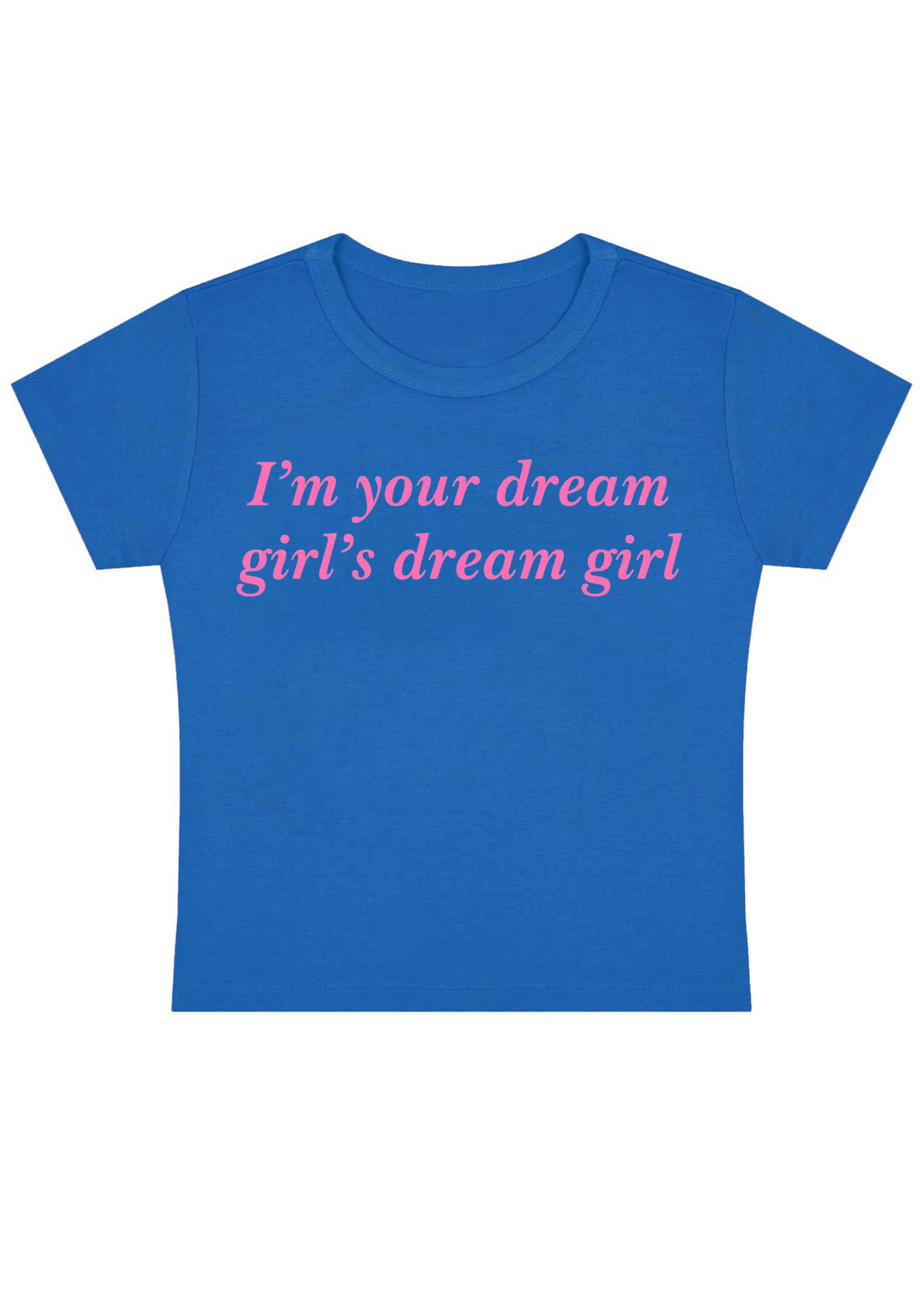 I'm Your Dream Girl's Dream Girl Y2K Baby Tee