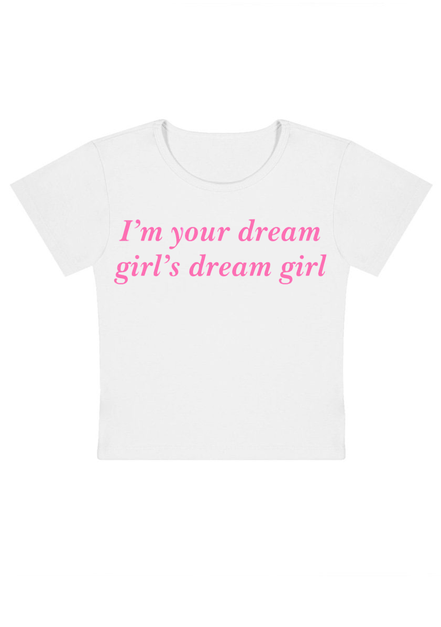 I'm Your Dream Girl's Dream Girl Y2K Baby Tee
