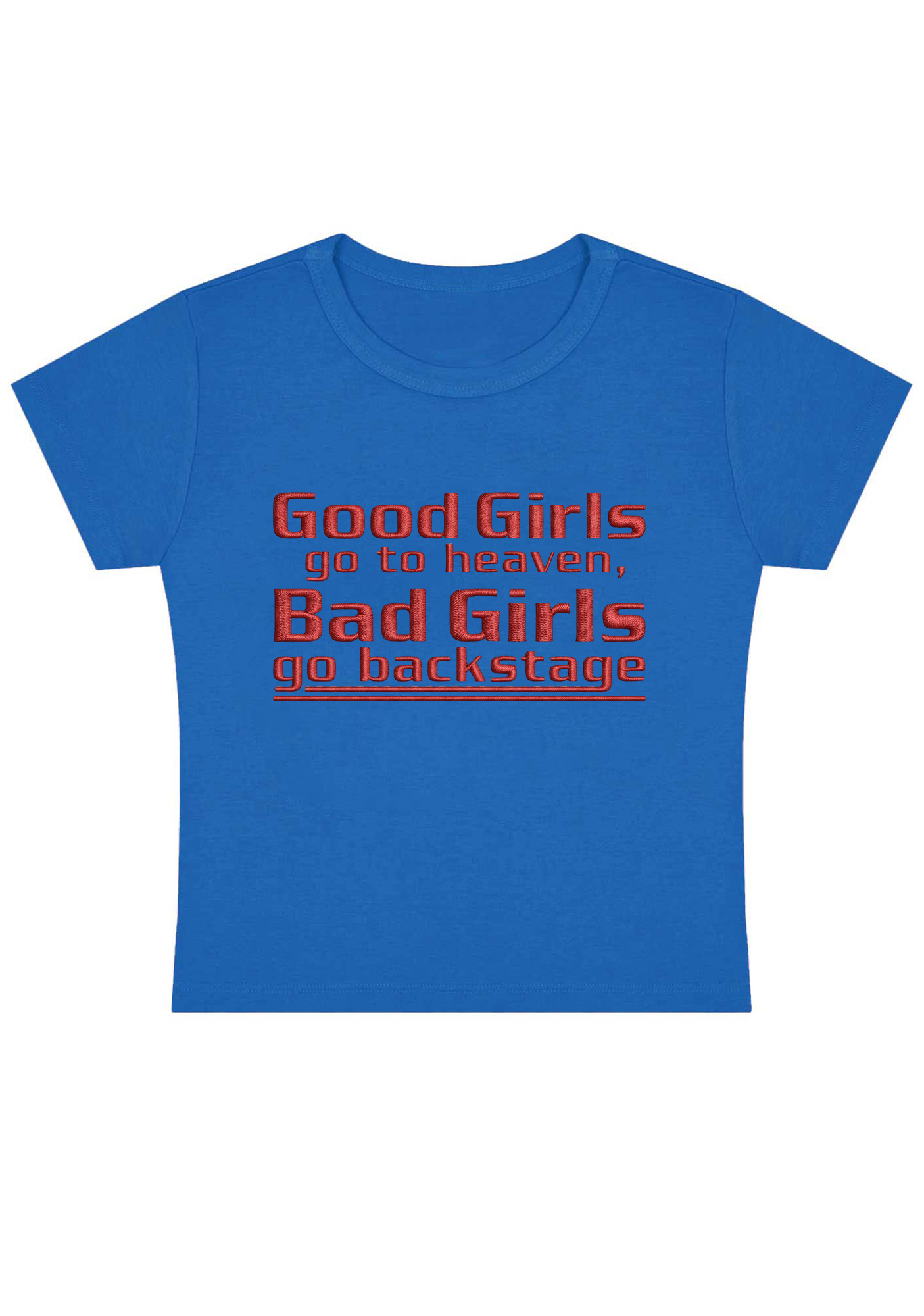 Good Girls Go to Heaven, Bad Girls Go Backstage Embroidery Y2K Baby Tee
