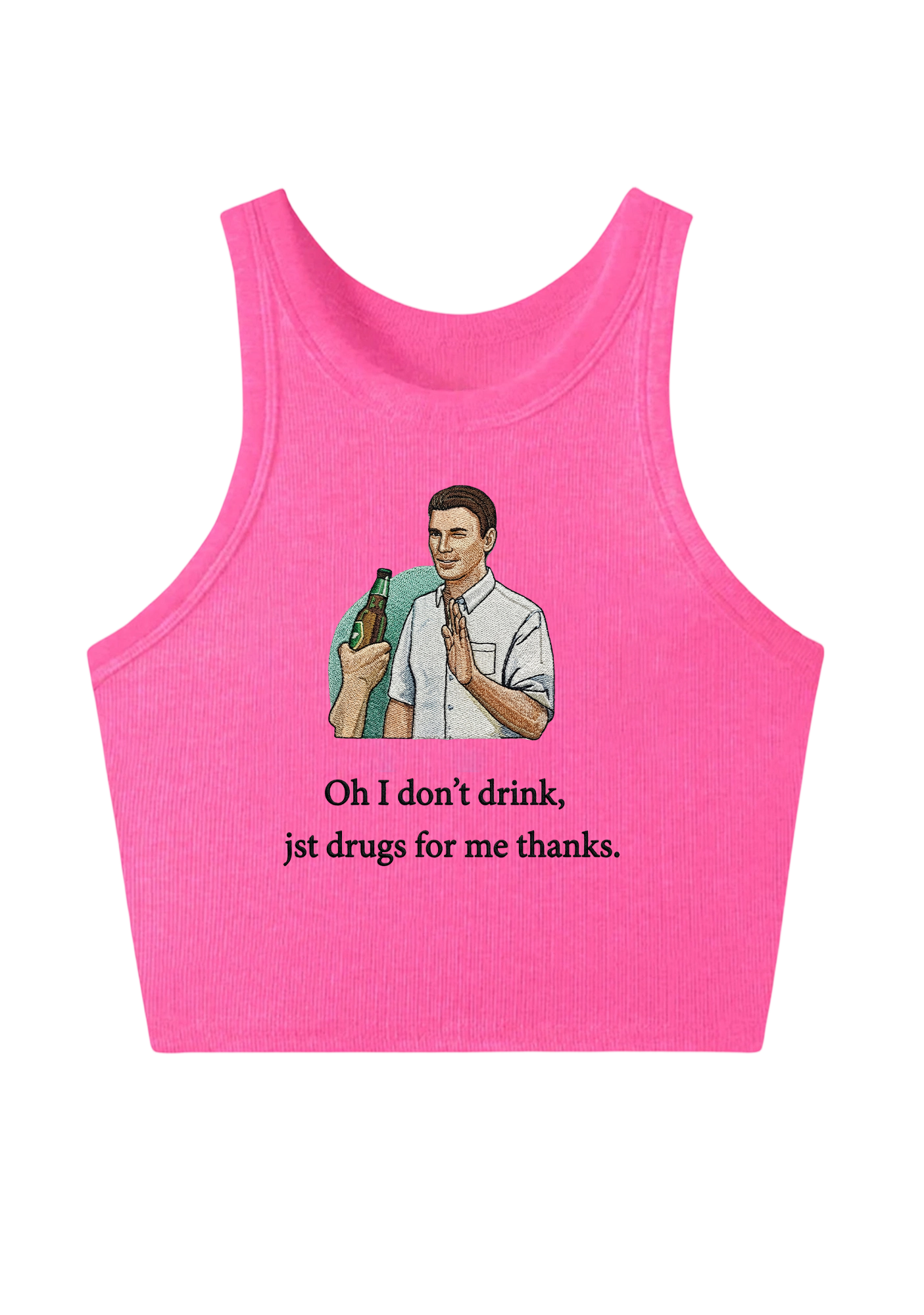Oh I Don’t Drink Jst Drugs For Me Thanks Embroidery Y2K Crop Tank Top