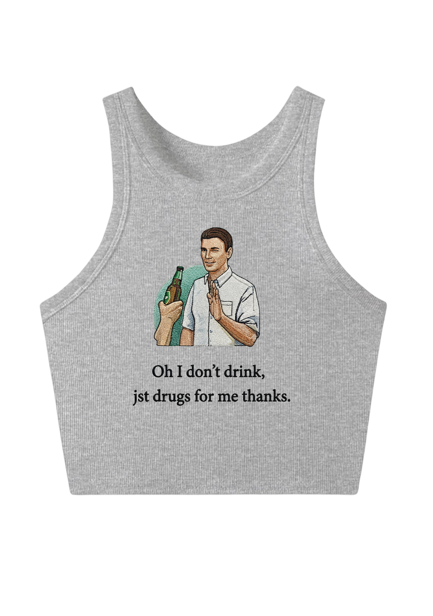 Oh I Don’t Drink Jst Drugs For Me Thanks Embroidery Y2K Crop Tank Top