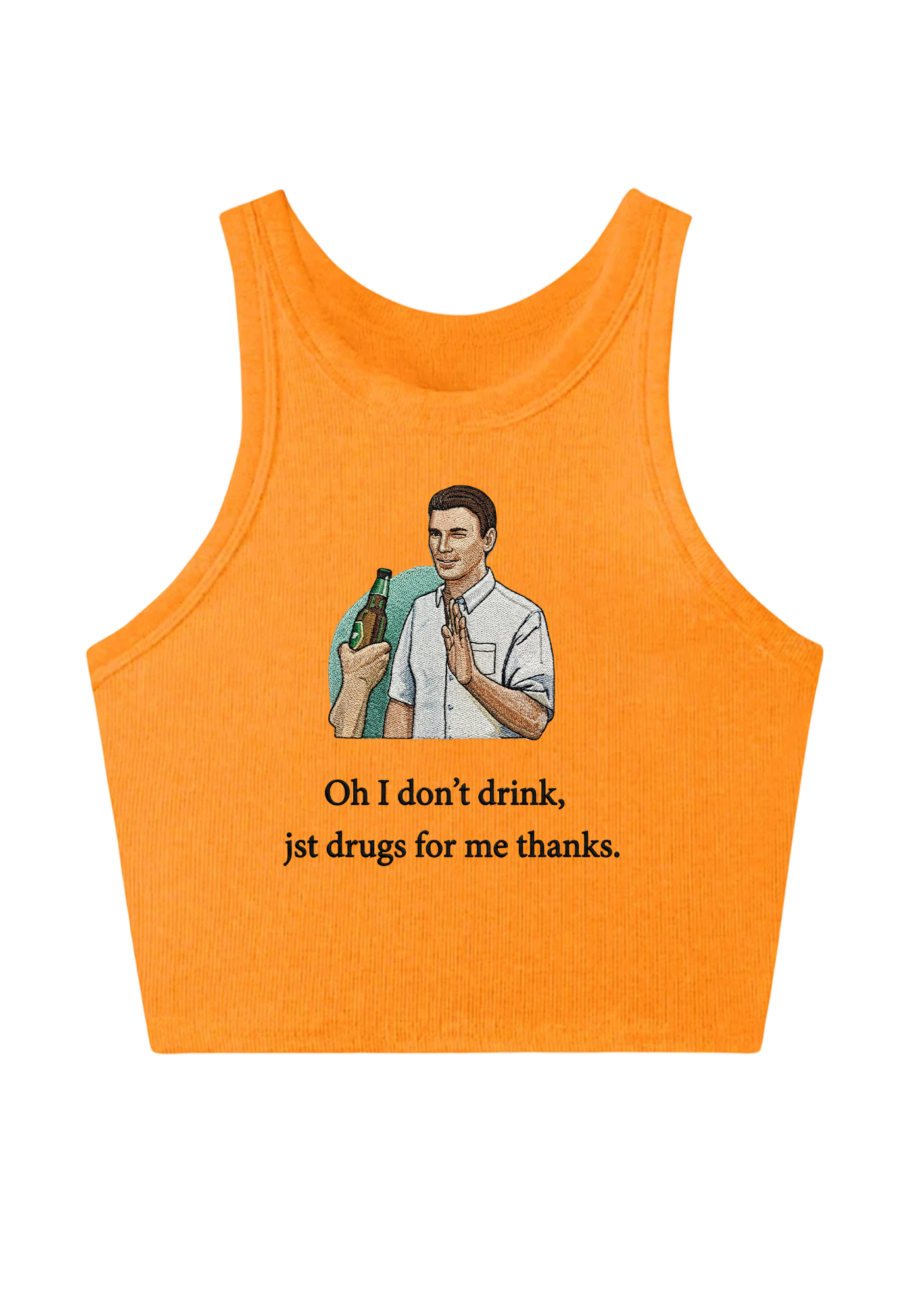Oh I Don’t Drink Jst Drugs For Me Thanks Embroidery Y2K Crop Tank Top