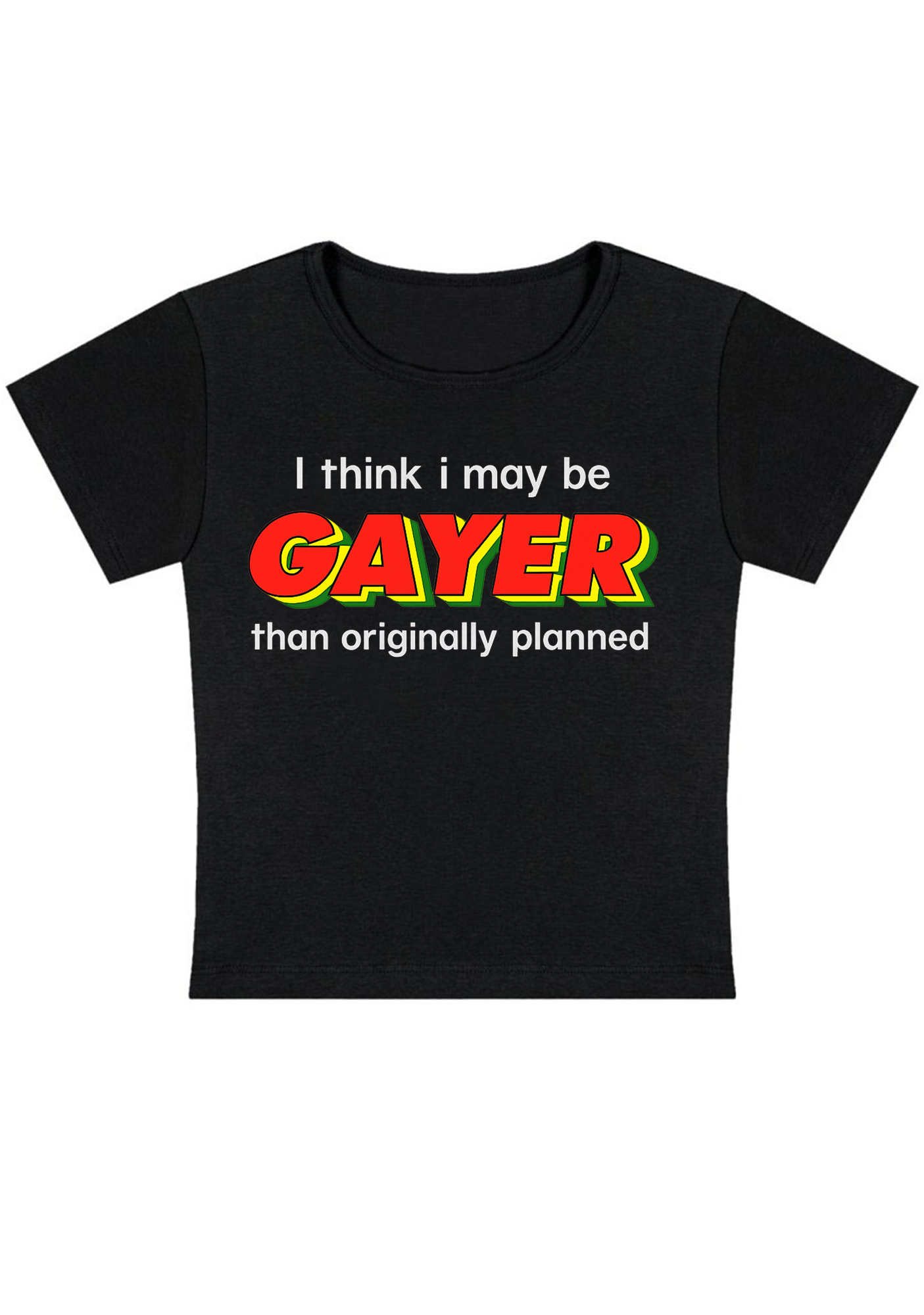 I Think I May Be Gayer Than Originally Planned Y2K Baby Tee