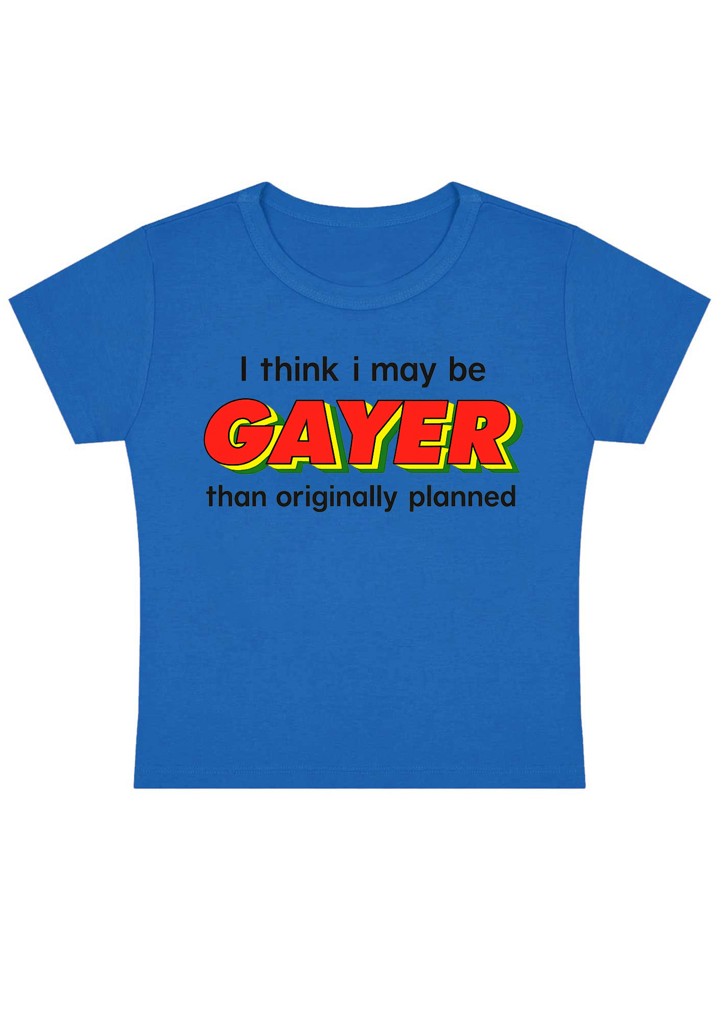 I Think I May Be Gayer Than Originally Planned Y2K Baby Tee