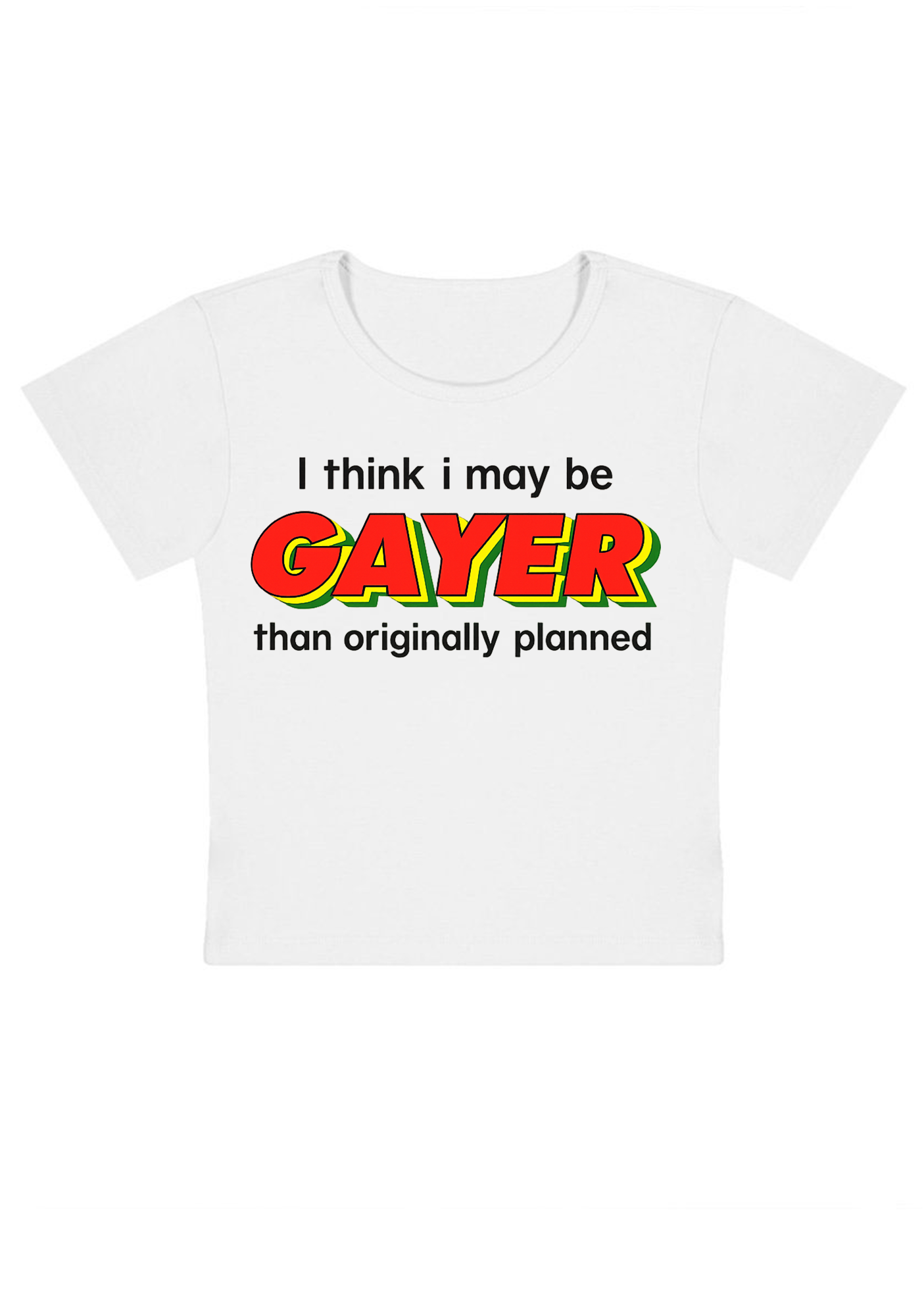 I Think I May Be Gayer Than Originally Planned Y2K Baby Tee