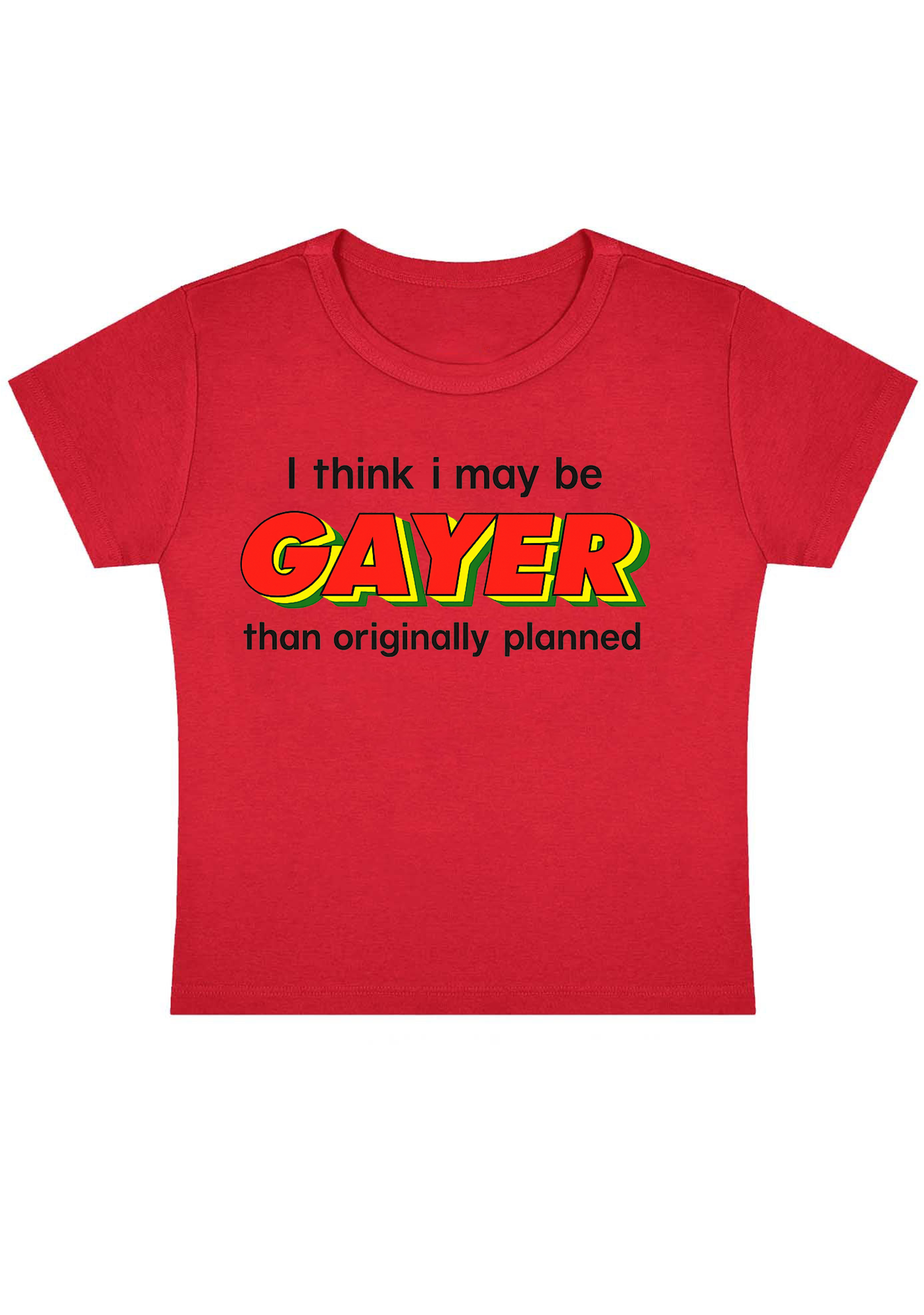 I Think I May Be Gayer Than Originally Planned Y2K Baby Tee