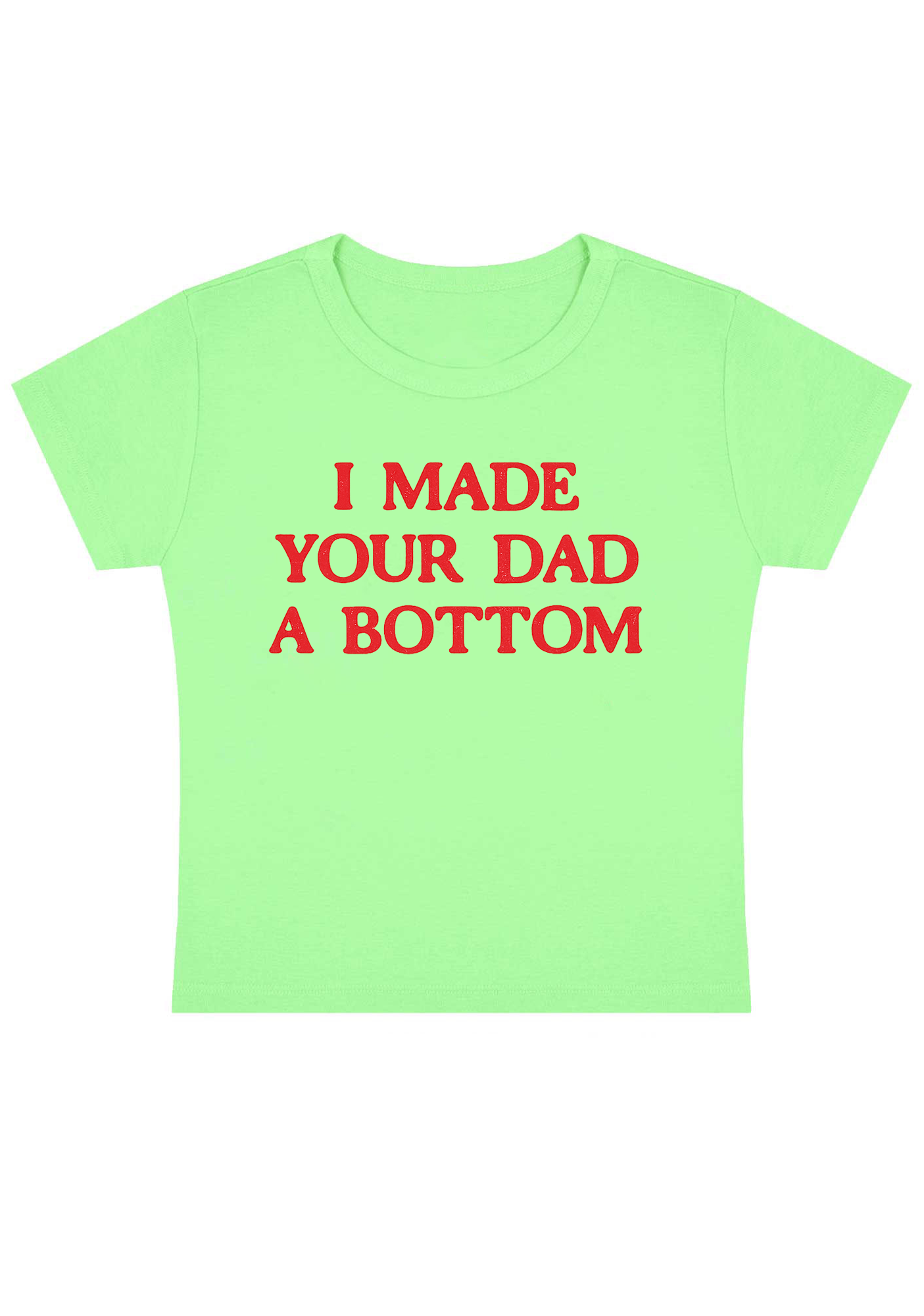 I Made Your Dad A Bottom Y2K Baby Tee