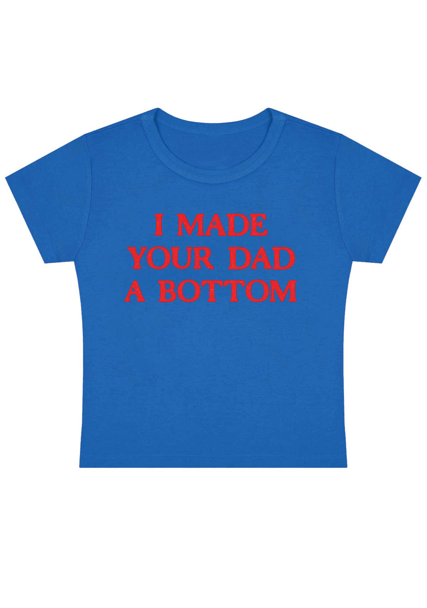 I Made Your Dad A Bottom Y2K Baby Tee
