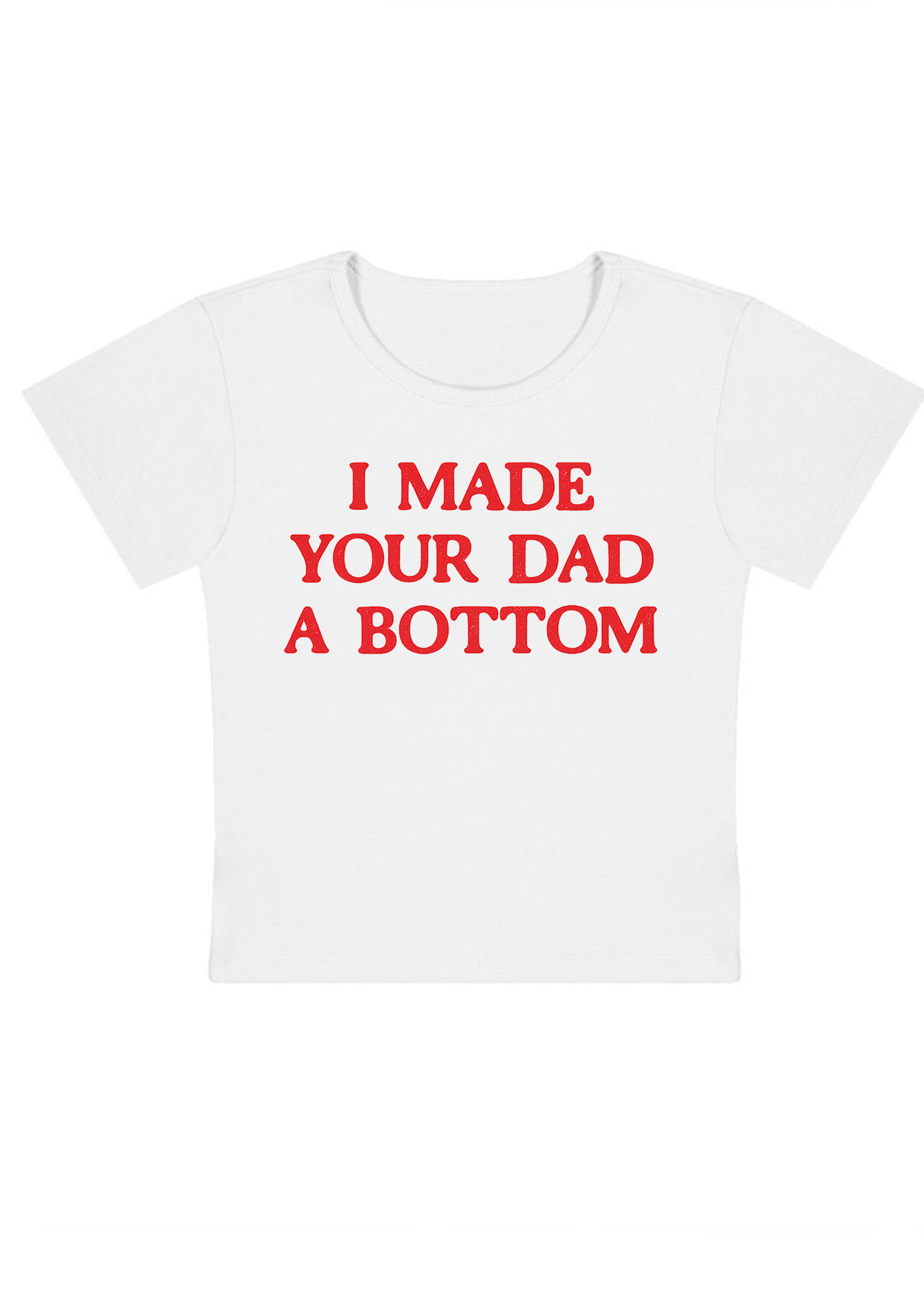 I Made Your Dad A Bottom Y2K Baby Tee