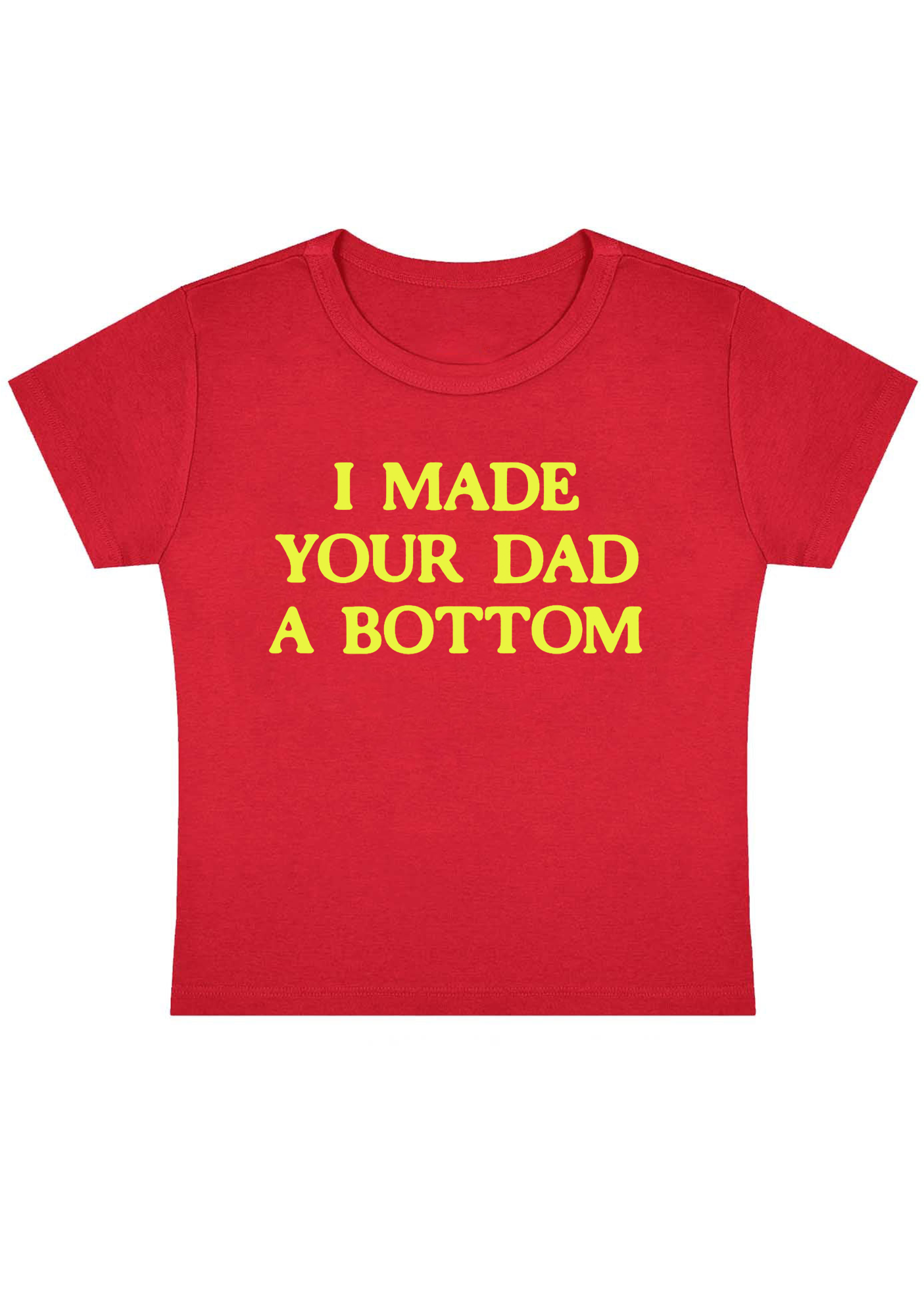 I Made Your Dad A Bottom Y2K Baby Tee