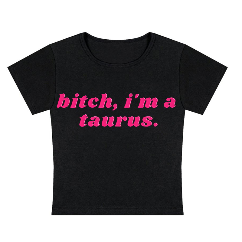 Bitch, I'm A Taurus Y2K Baby Tee