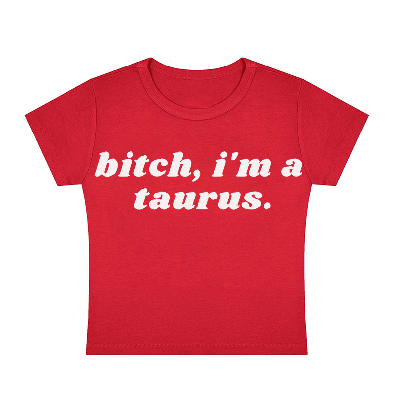 Bitch, I'm A Taurus Y2K Baby Tee