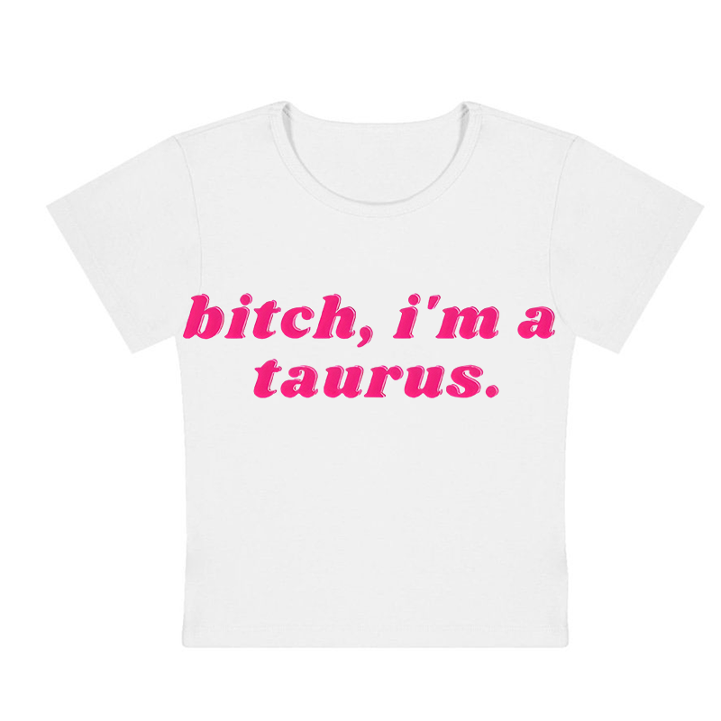 Bitch, I'm A Taurus Y2K Baby Tee