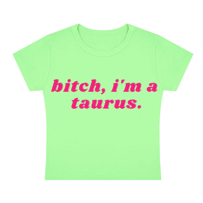 Bitch, I'm A Taurus Y2K Baby Tee