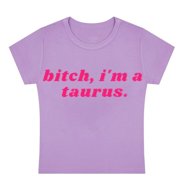 Bitch, I'm A Taurus Y2K Baby Tee