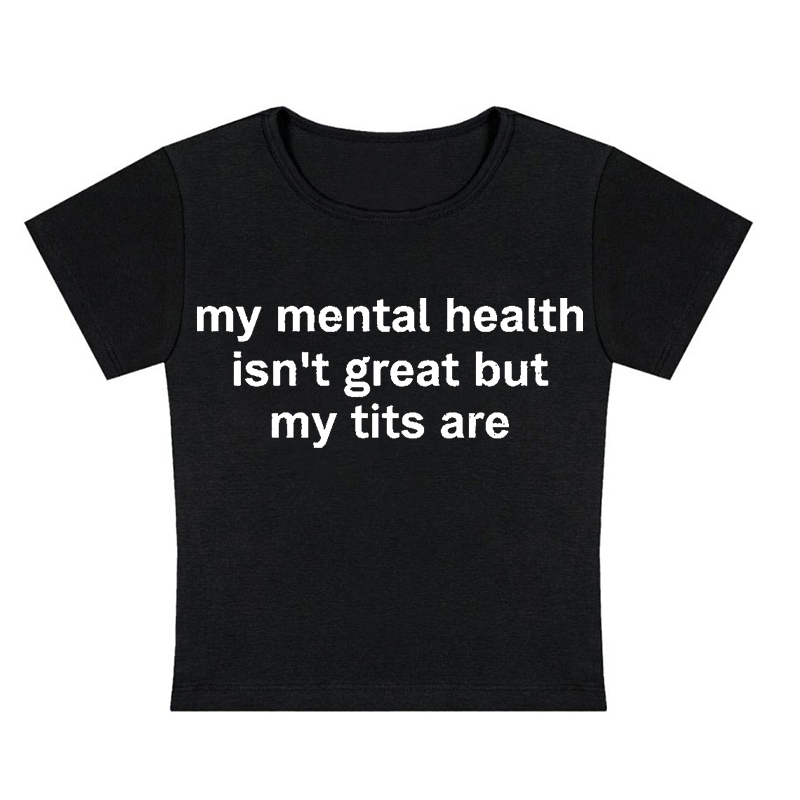 My Mental Health Isn't Great But My Txxs Are Y2K Baby Tee