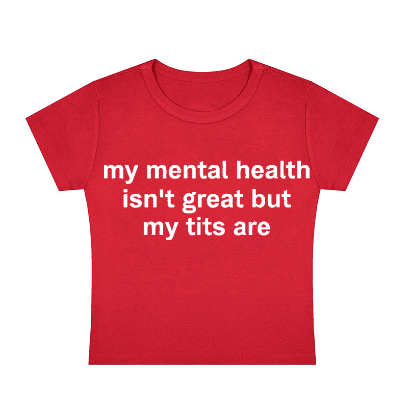 My Mental Health Isn't Great But My Txxs Are Y2K Baby Tee