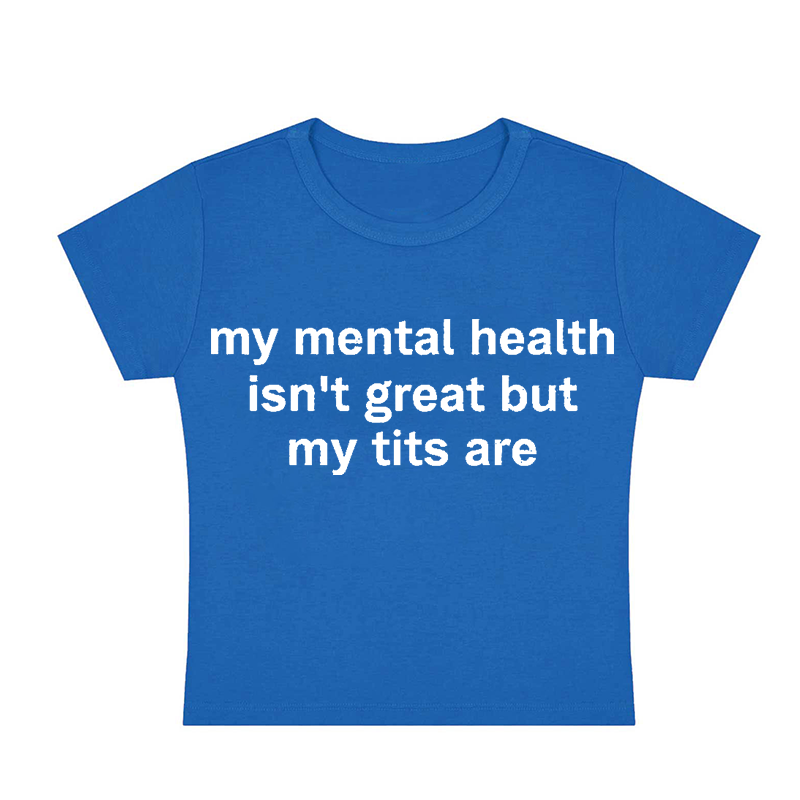 My Mental Health Isn't Great But My Txxs Are Y2K Baby Tee