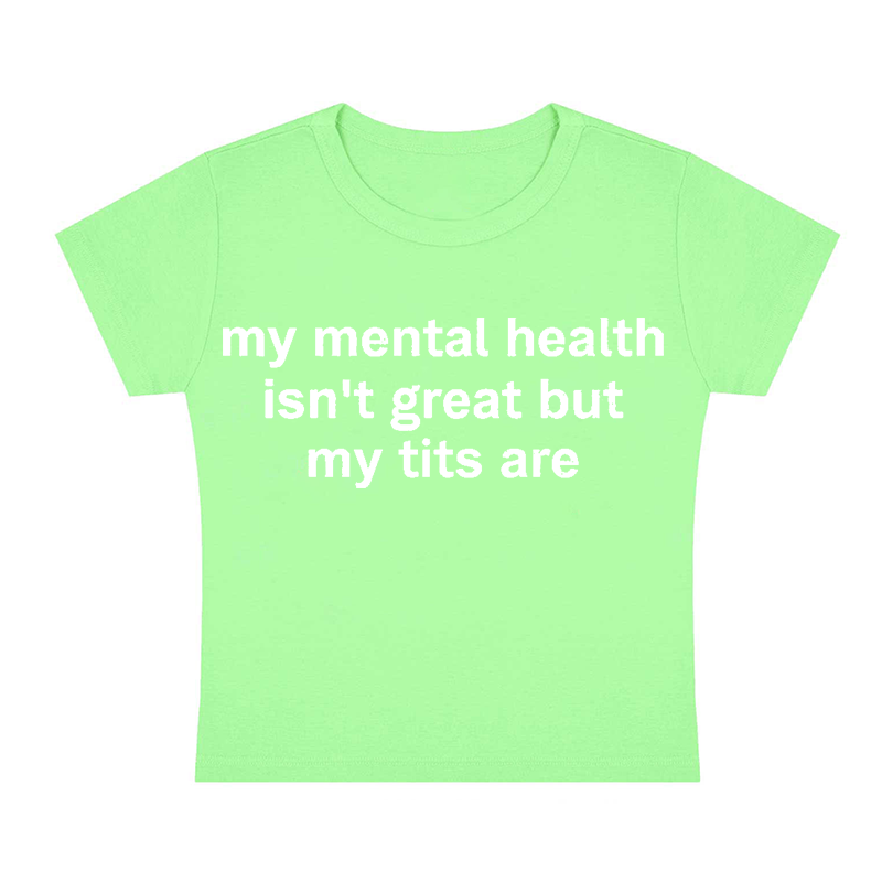 My Mental Health Isn't Great But My Txxs Are Y2K Baby Tee