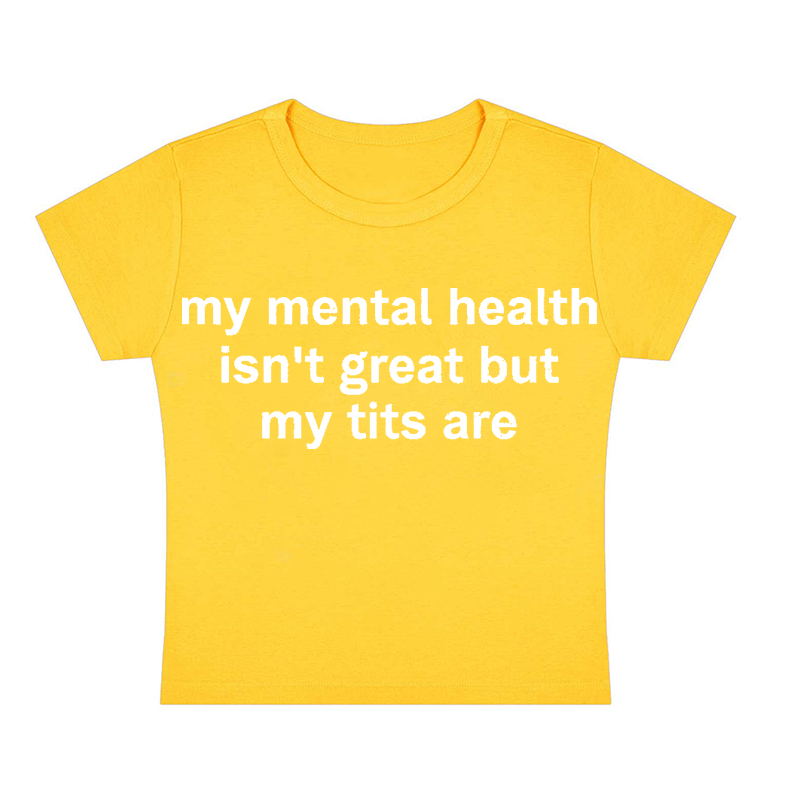 My Mental Health Isn't Great But My Txxs Are Y2K Baby Tee