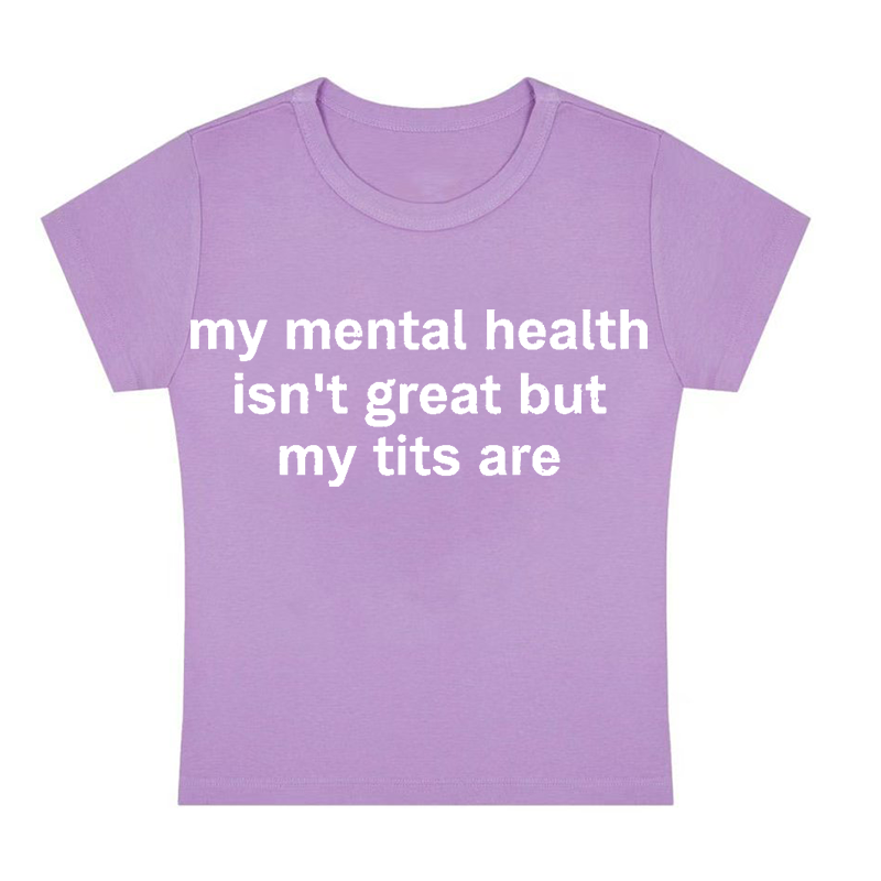 My Mental Health Isn't Great But My Txxs Are Y2K Baby Tee